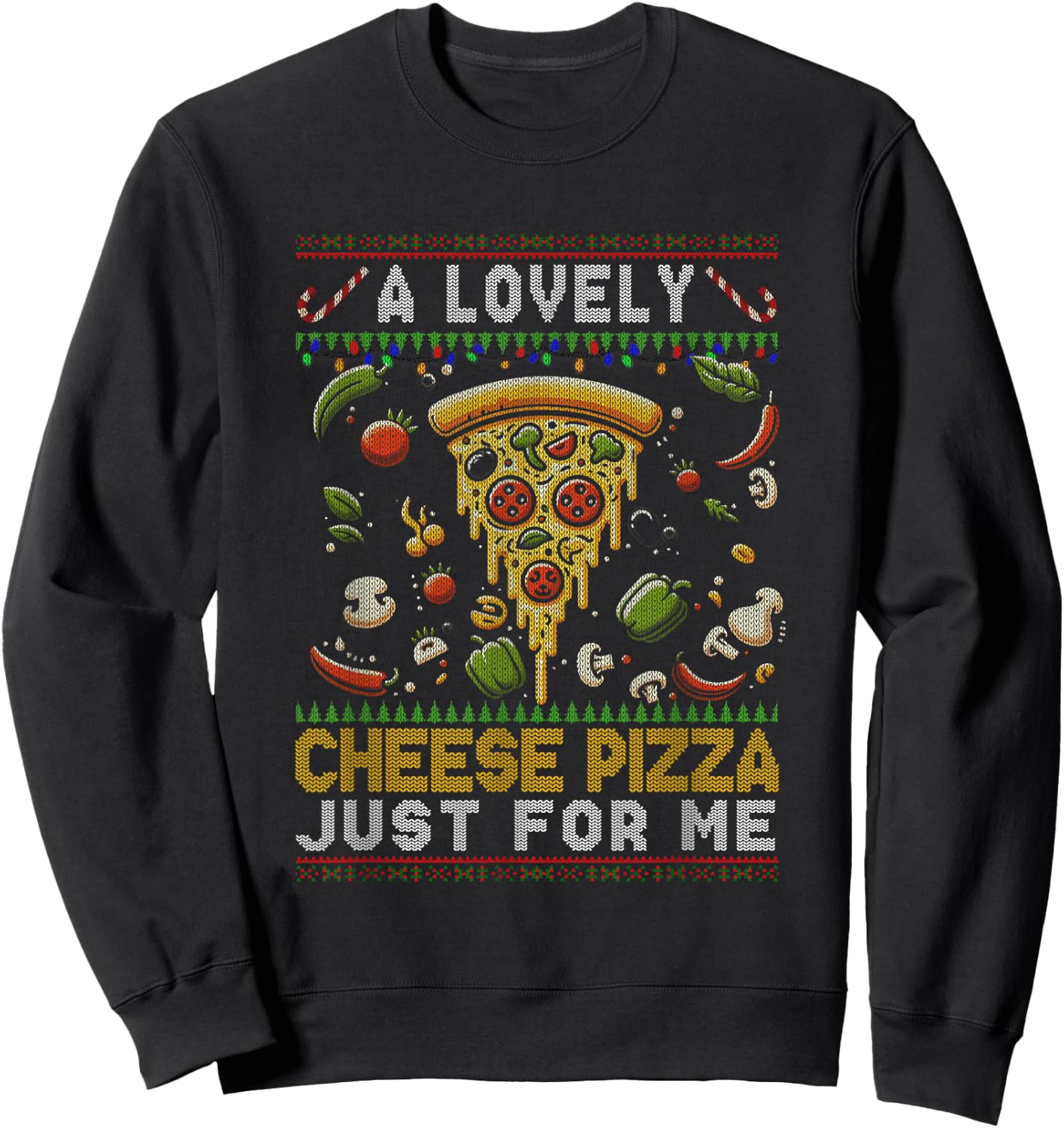 A Lovely Cheese Pizza Just For Me Alone Home Christmas Xmas Sweatshirt - Sweatshirt | Black