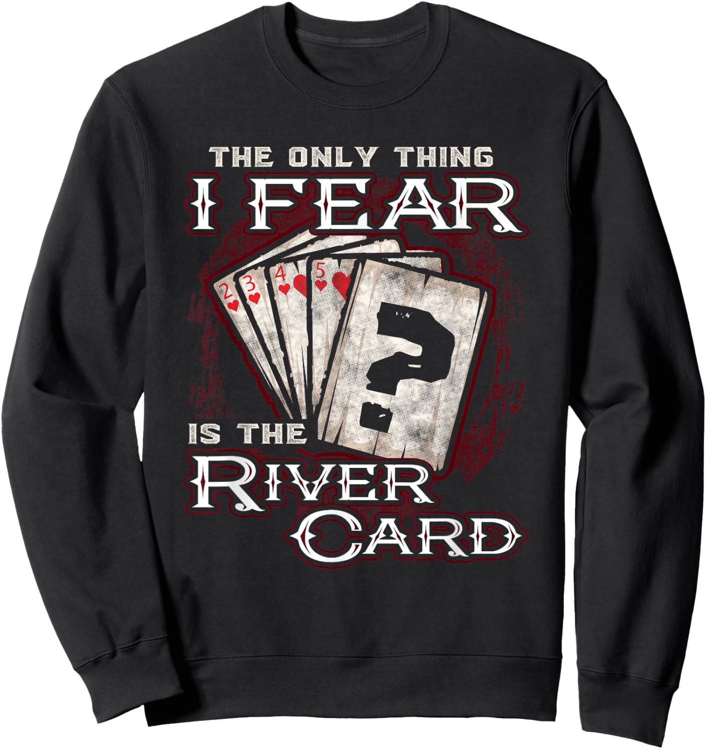 The Only Thing I Fear is The River Card Funny Poker Player Small Sweatshirt - Sweatshirt | Black