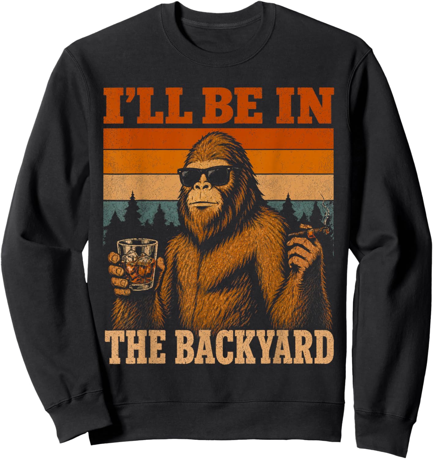 I'll Be in The Backyard Cigar and Bourbon Funny Fathers Day Sweatshirt - Sweatshirt | Black