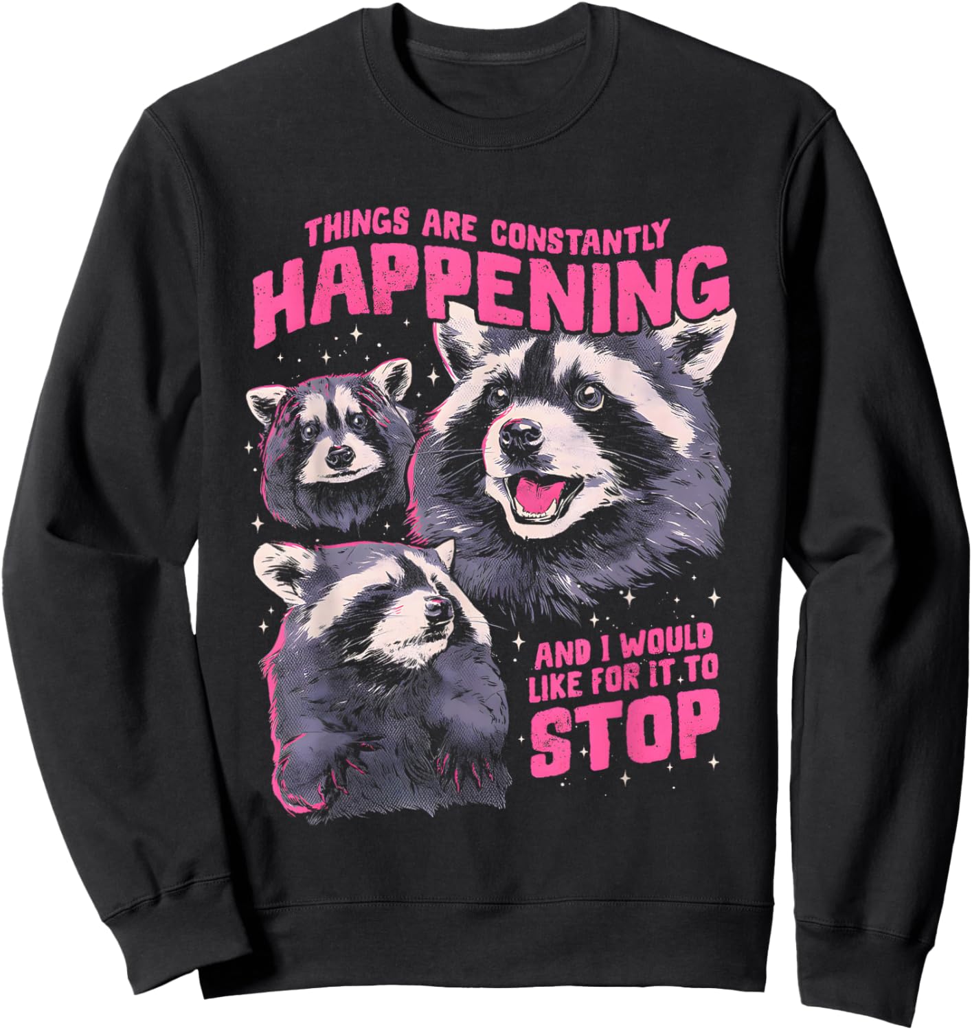 Three Raccoons Things are Constantly Happening and I Would Sweatshirt - Sweatshirt | Black