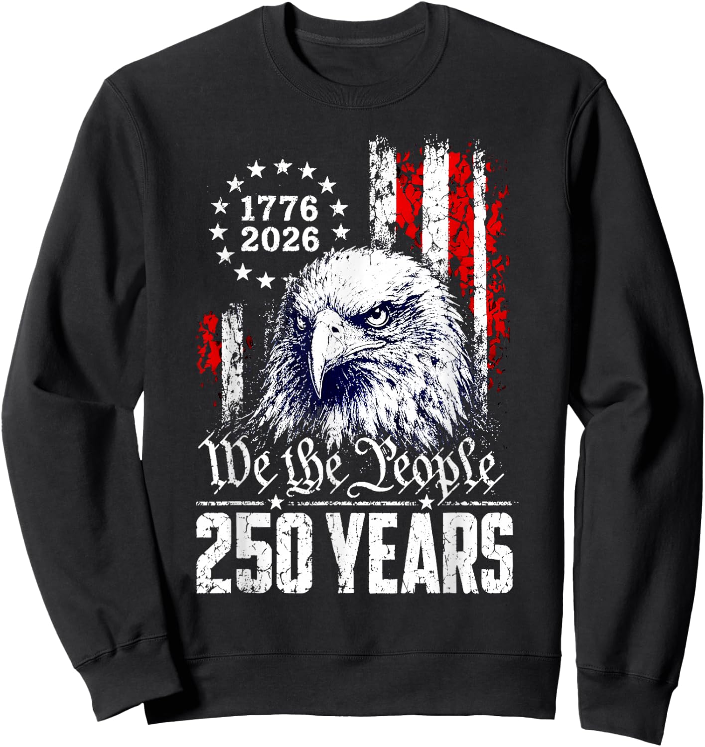 We The People 250 Years Eagle America Flag 4th of July Sweatshirt - Sweatshirt | Black