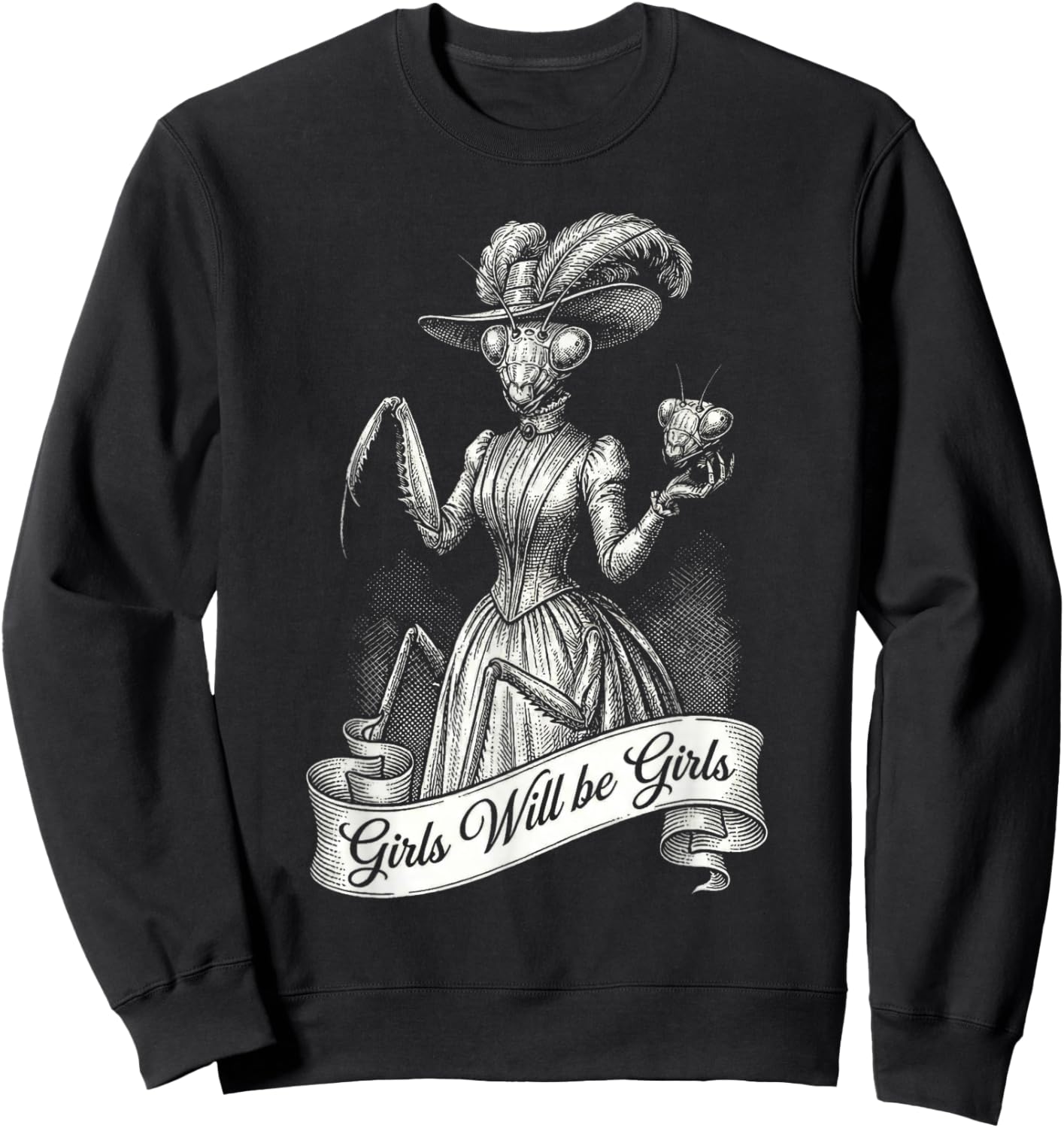Sarcastic Dressed Up Praying Mantis Girls Will be Girls Pun Sweatshirt - Sweatshirt | Black