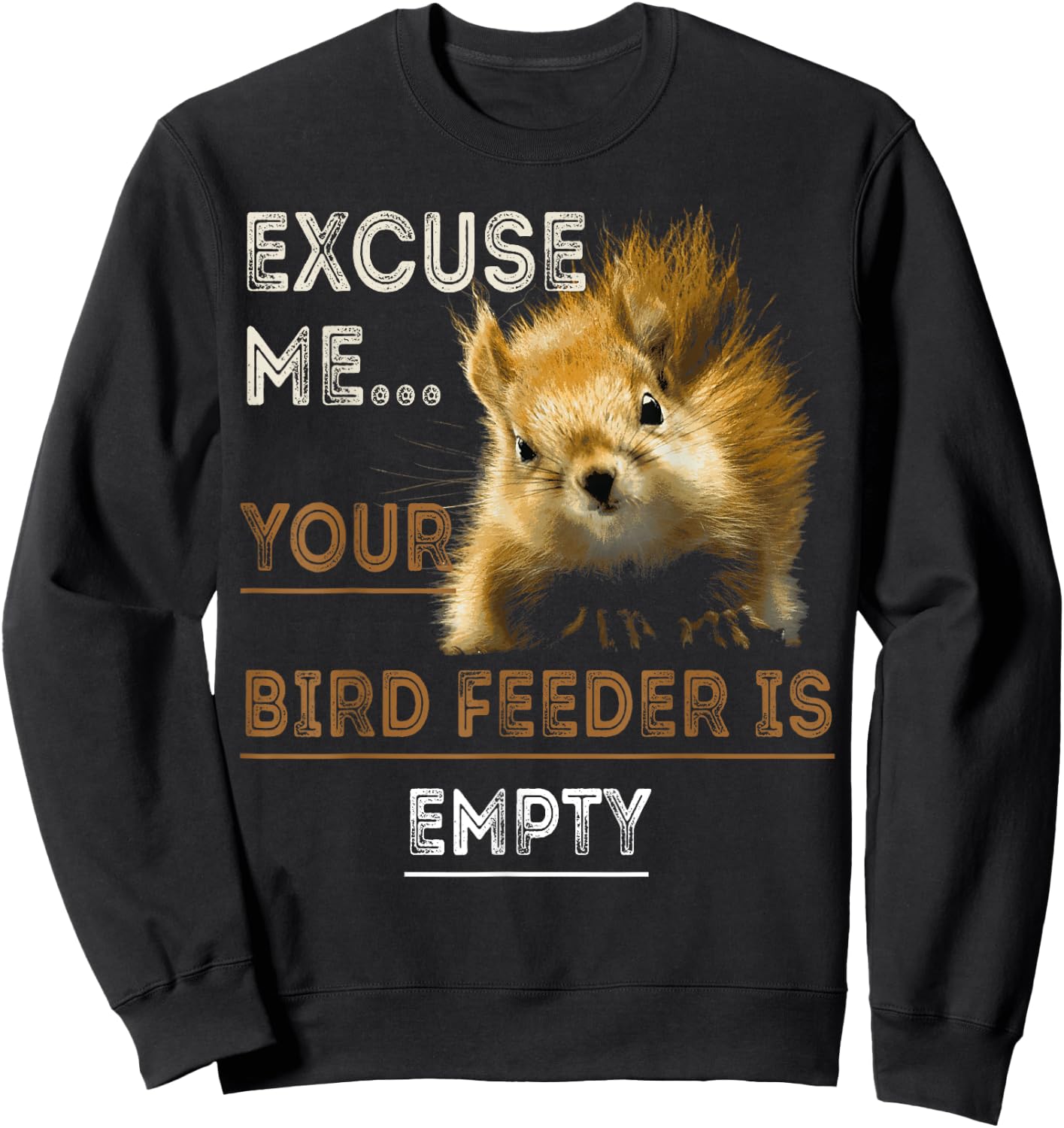 Squirrel Excuse Me Your Bird Feeder Is Empty Sweatshirt - Sweatshirt | Black