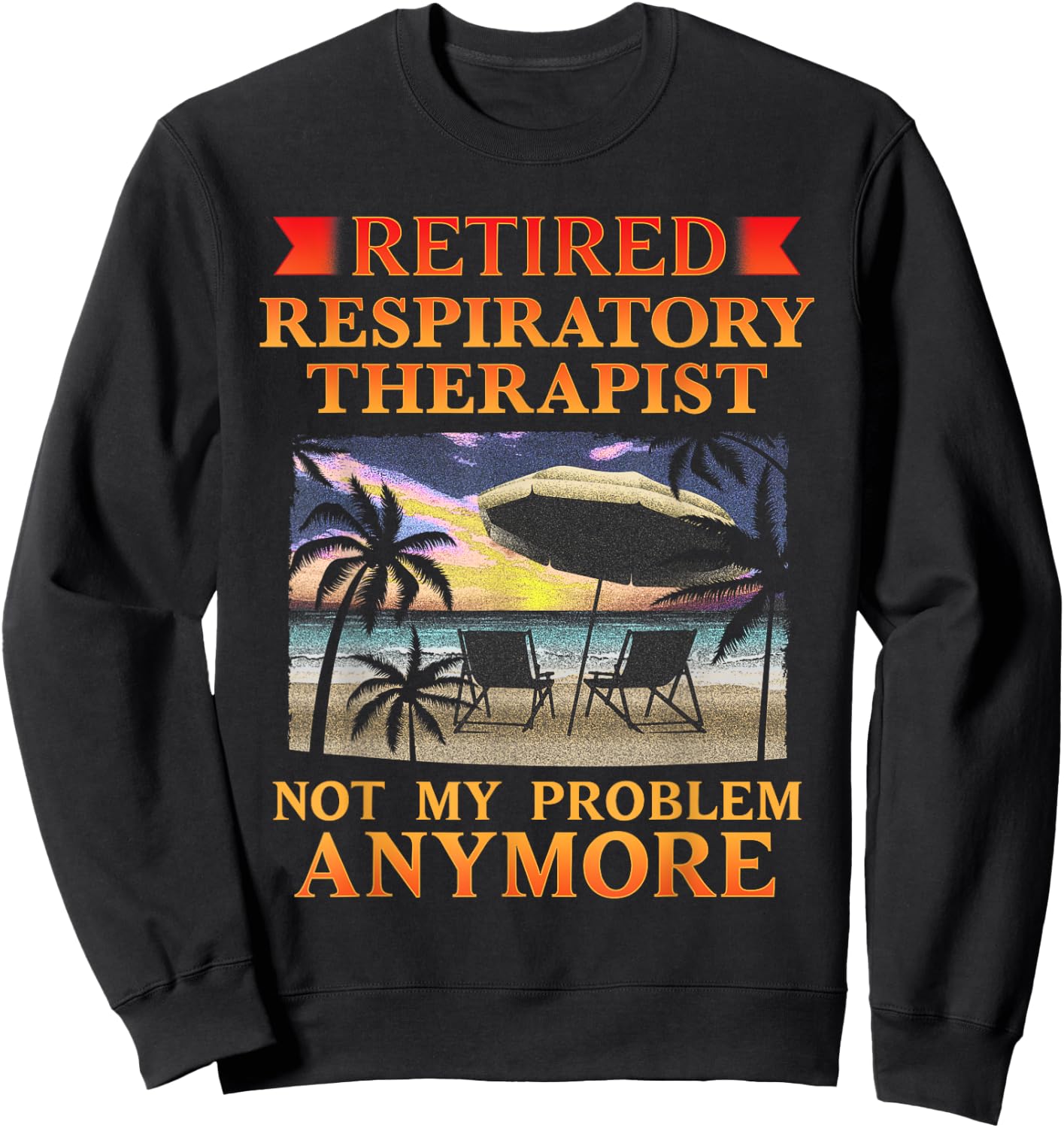 Retired Respiratory Therapist Funny Retirement Sweatshirt - Sweatshirt | Black
