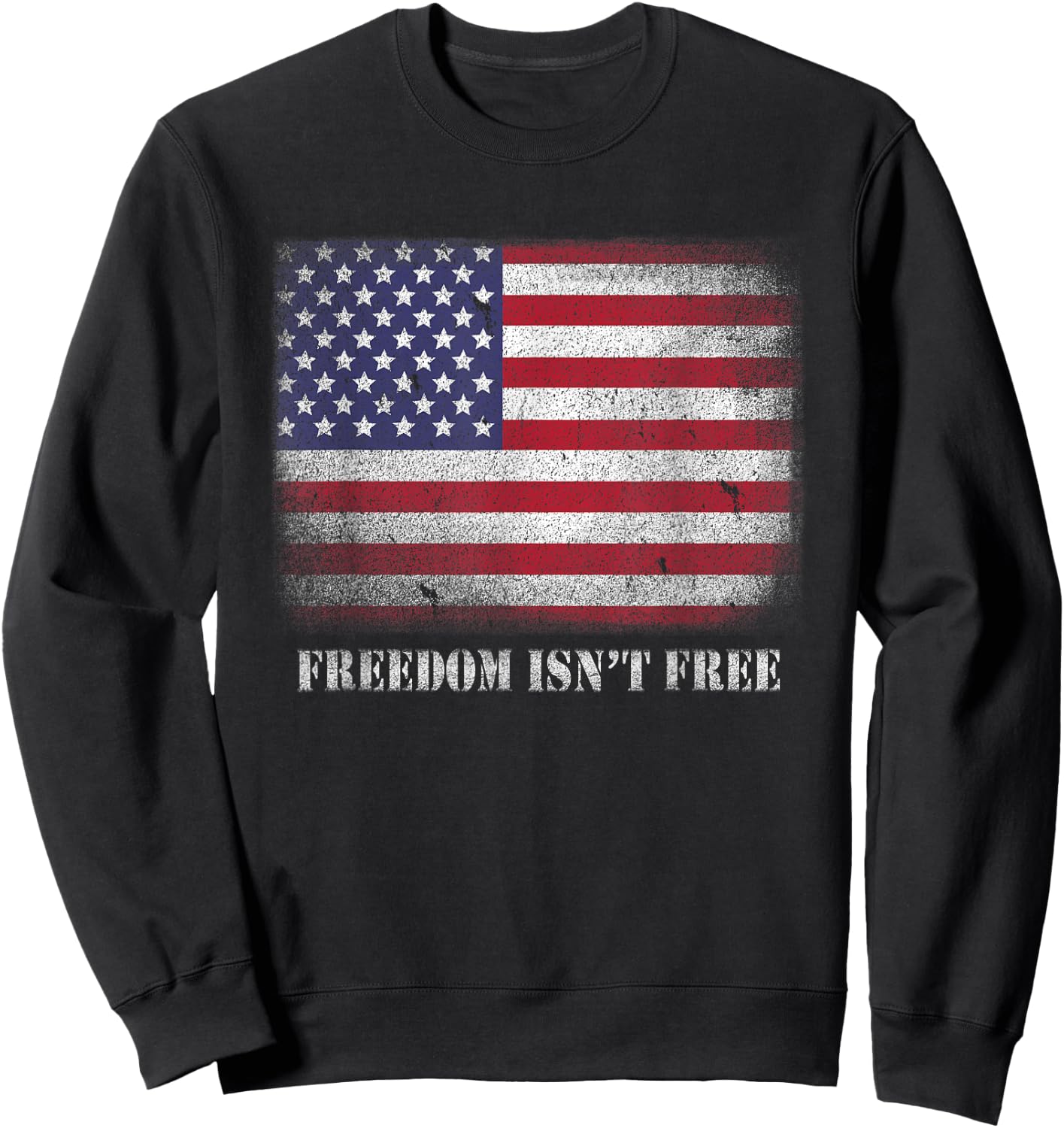 Freedom Isnt Free Freedom is Not Free Isn't Free Patriotic Sweatshirt - Sweatshirt | Black