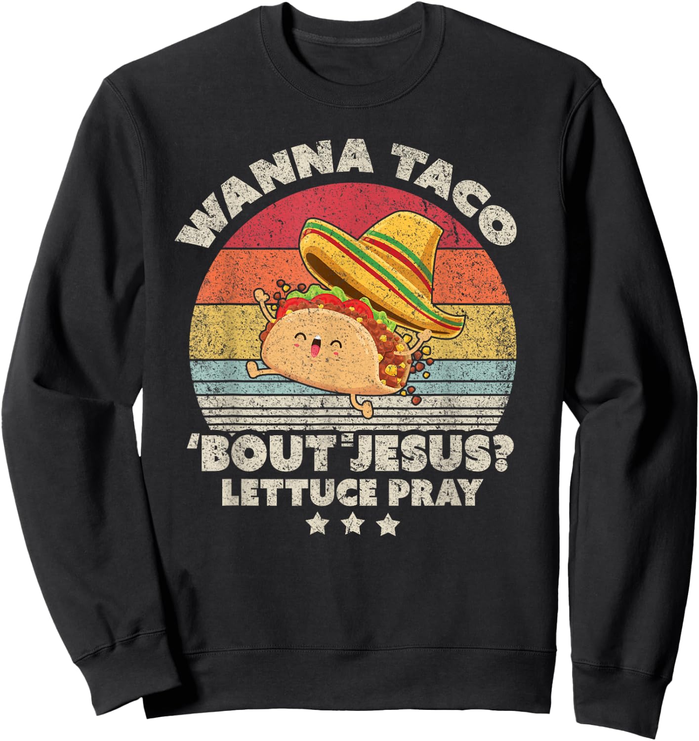 Christian, Christian, Wanna Taco Bout Jesus, Lettuce Pray Sweatshirt - Sweatshirt | Black