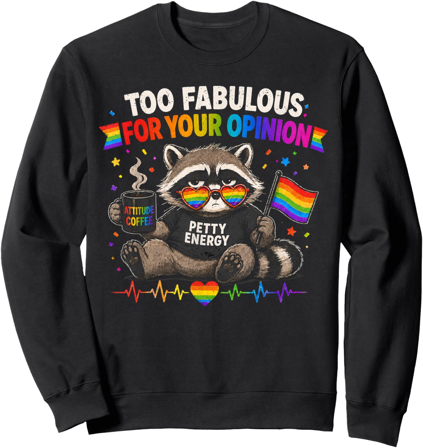 LGBT Too Fabulous for Your Opinion Petty Energy Gay Pride Sweatshirt - Sweatshirt | Black