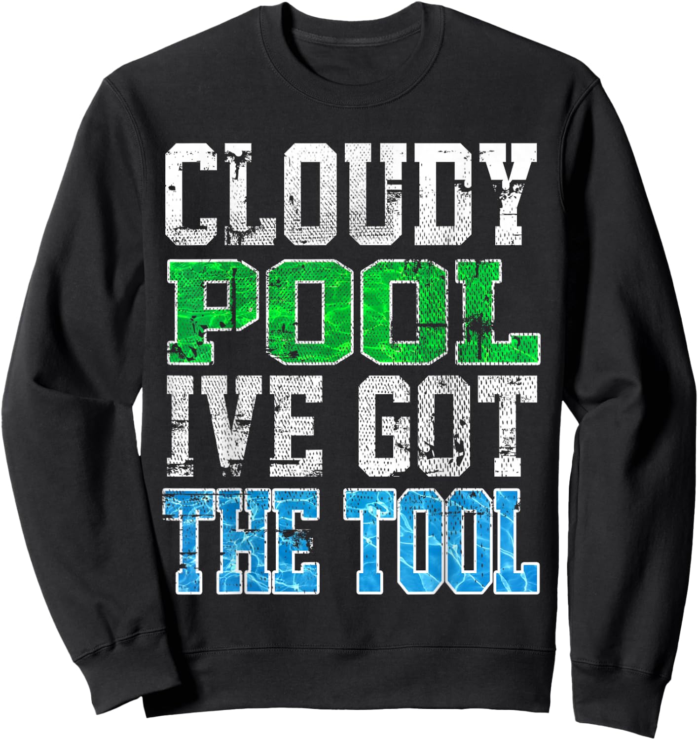 Funny Pool Guy T Shirt - Cloudy Pool - Swimming Pool Expert Sweatshirt - Sweatshirt | Black