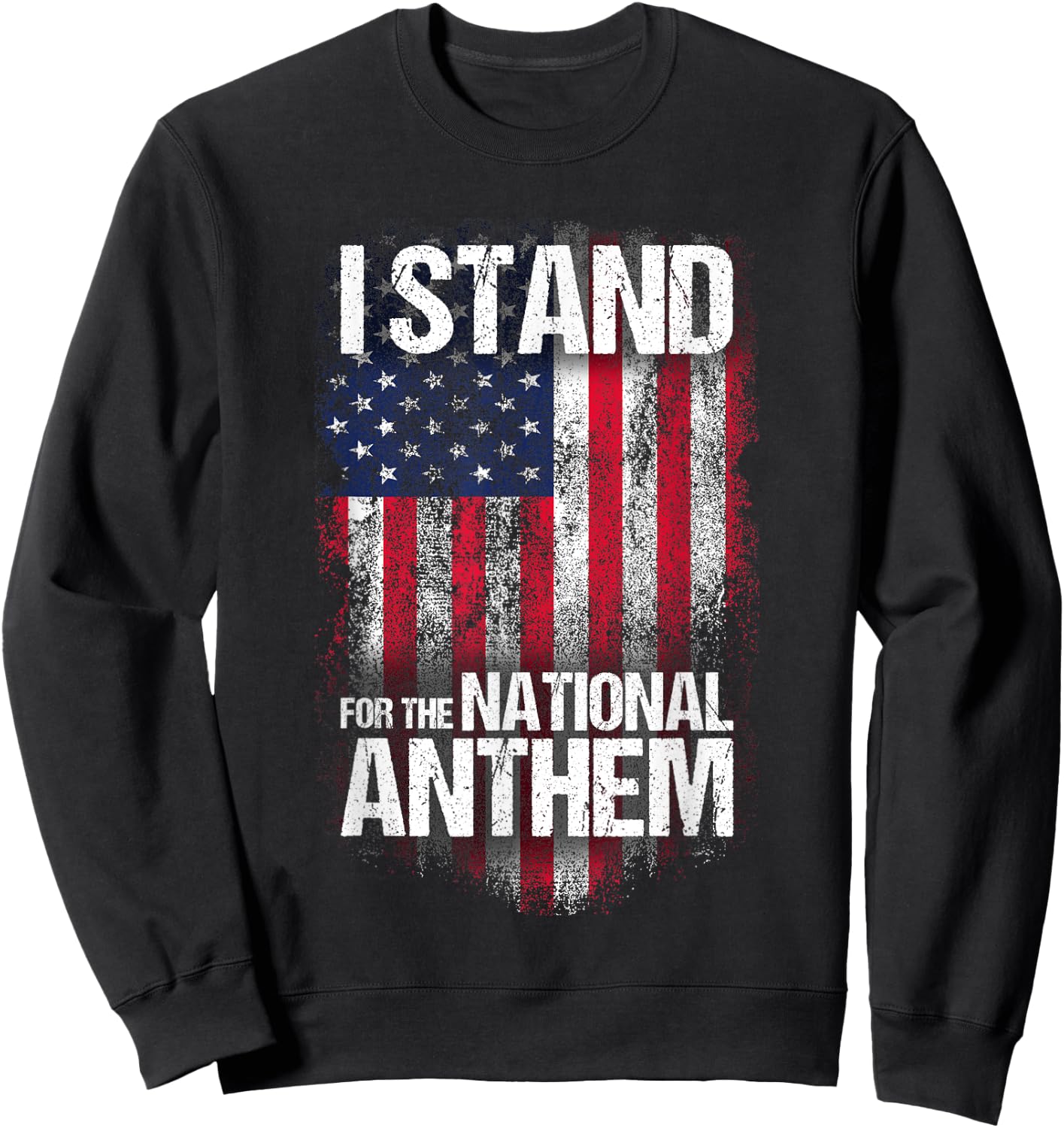I Stand for the National Anthem , Distressed USA Flag Sweatshirt - Sweatshirt | Black