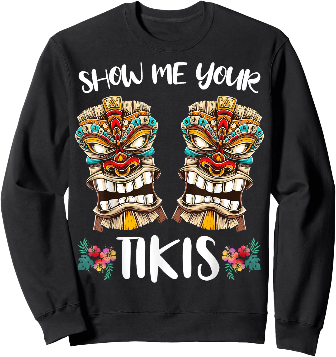 Show me your Tikis Hawaiian Tiki Mask Boobs Aloha Hawaii Sweatshirt - Sweatshirt | Black