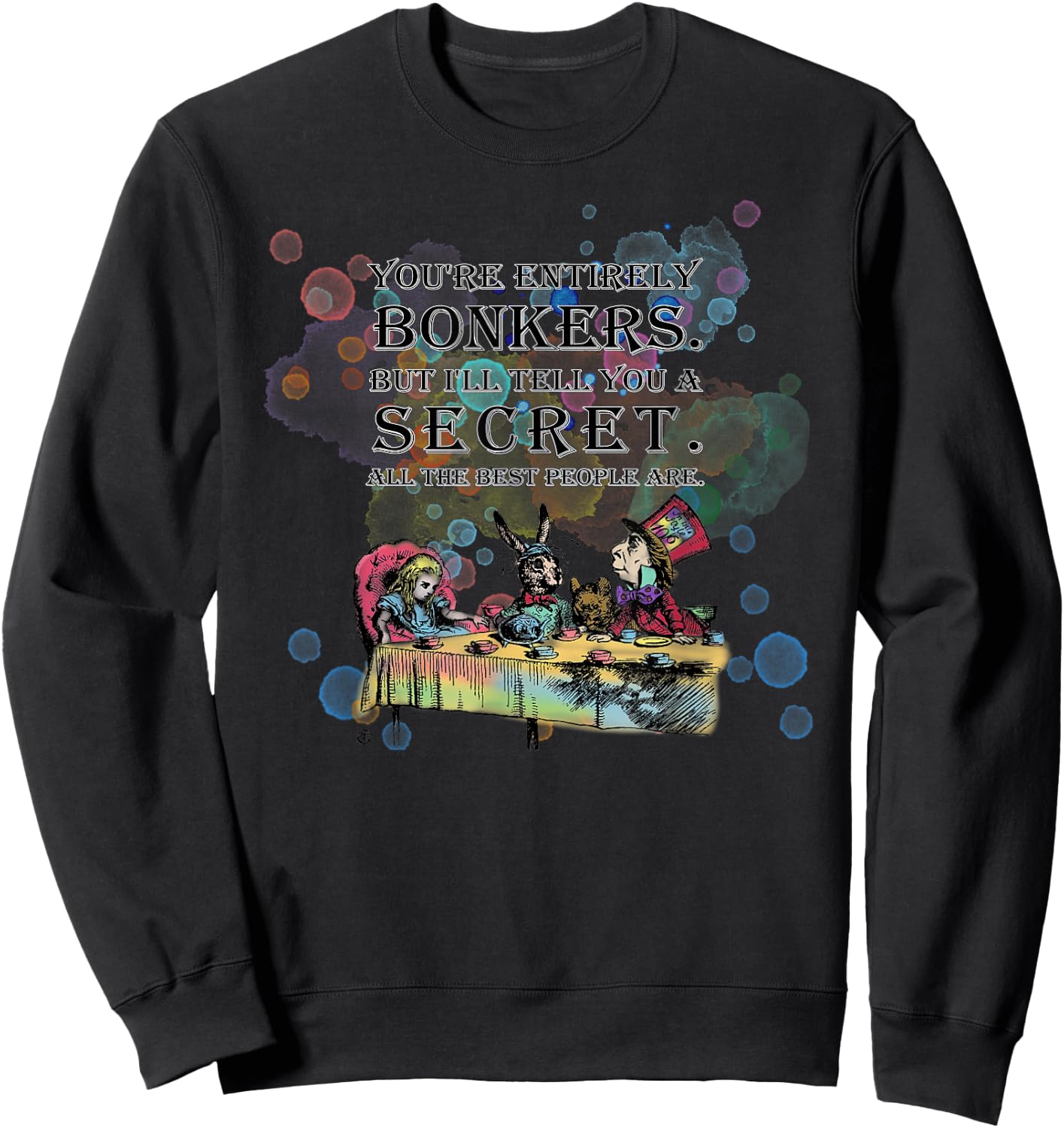 Tea Party - Bonkers Quote - Alice in Wonderland Sweatshirt - Sweatshirt | Black