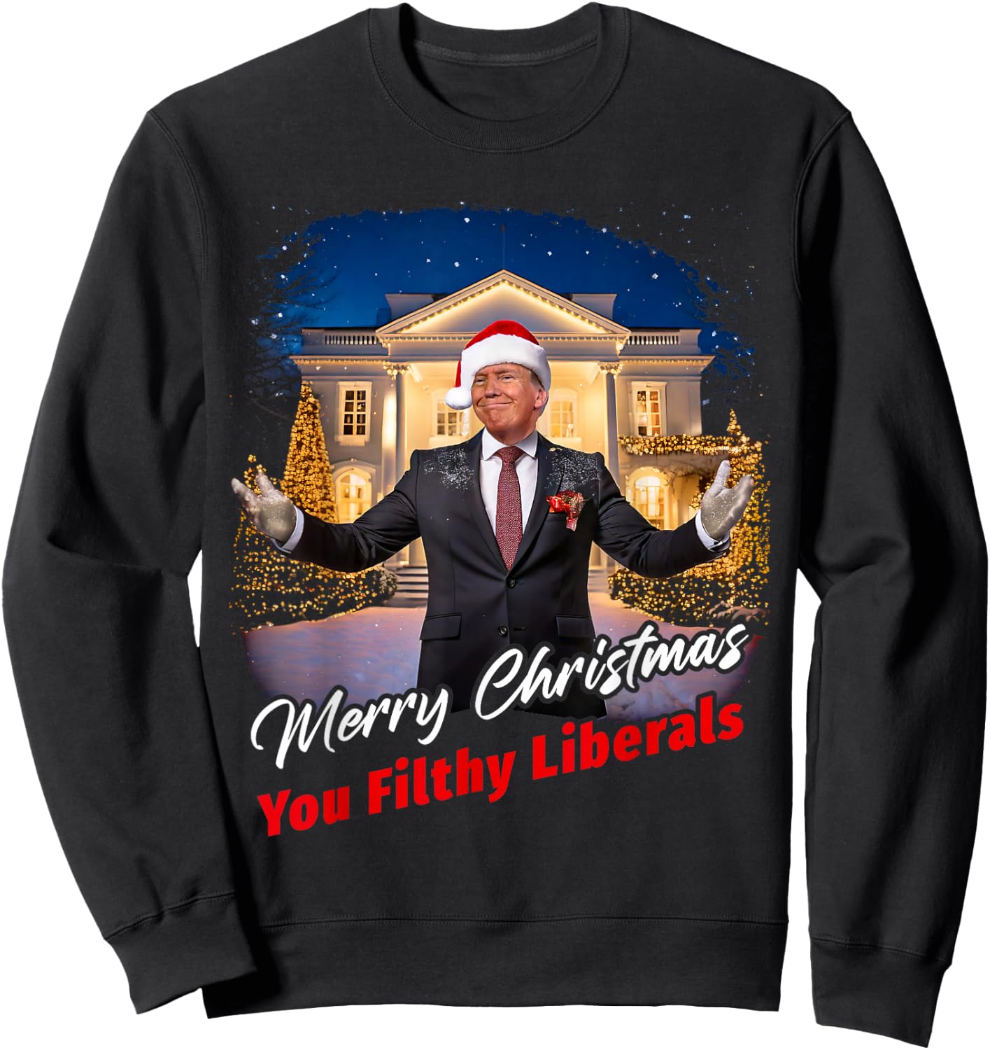 Merry Christmas You Filthy Liberals – Trump Santa Funny Sweatshirt - Sweatshirt | Black