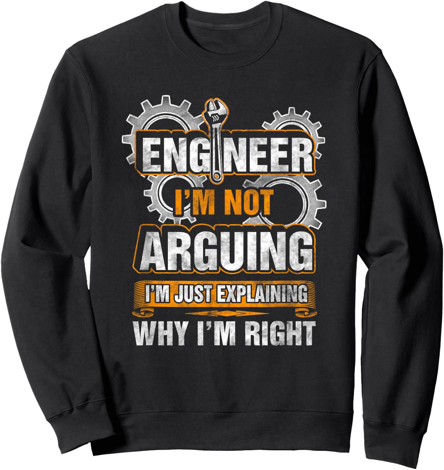 Engineer I'm Not Arguing Just Explaining Why I'm Right Shirt Sweatshirt - Sweatshirt | Black