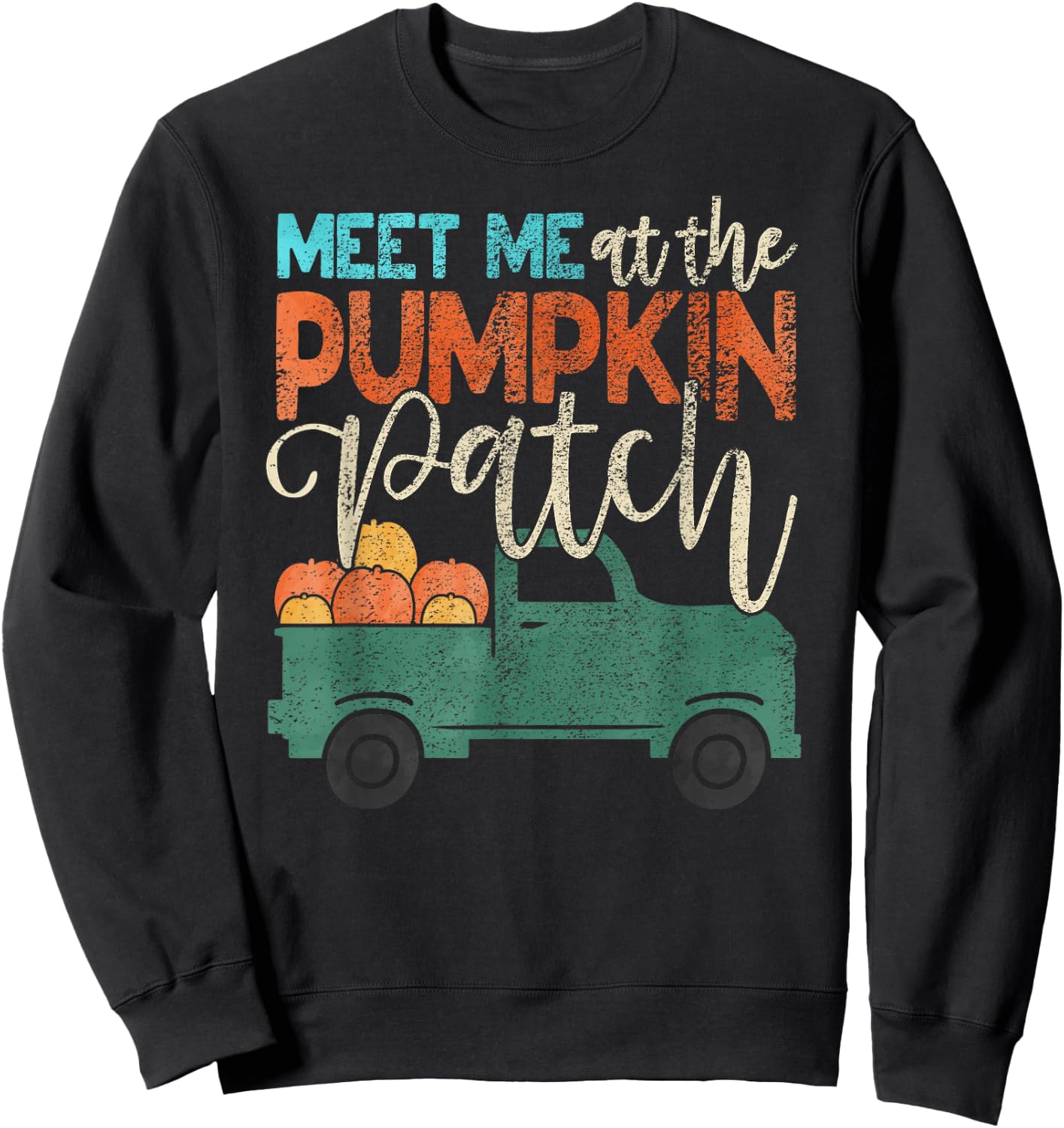 Meet Me At The Pumpkin Patch Pickup Thanksgiving Xmas Outfit Sweatshirt - Sweatshirt | Black