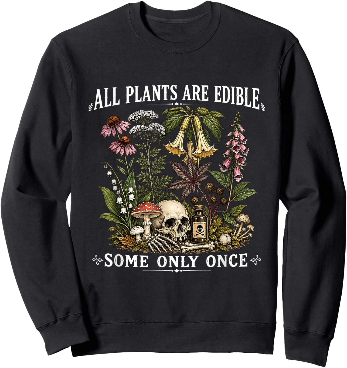 All Plants are Edible Some Only Once Funny Gardening Plant Sweatshirt - Sweatshirt | Black