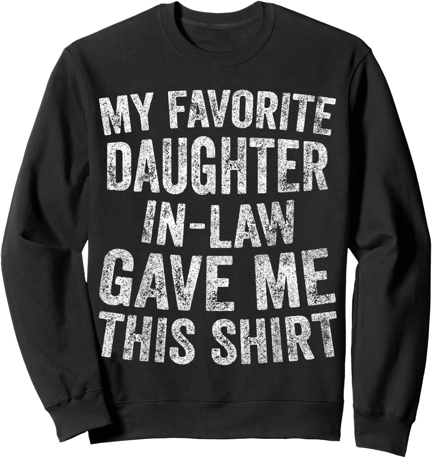 Funny Gift My Favorite Daughter-In-Law Gave Me This Sweatshirt - Sweatshirt | Black