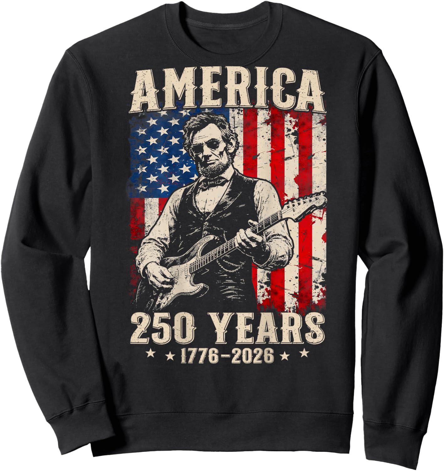(On Back) Abraham Lincoln Playing Guitar 4th July 250 Years Sweatshirt - Sweatshirt | Black