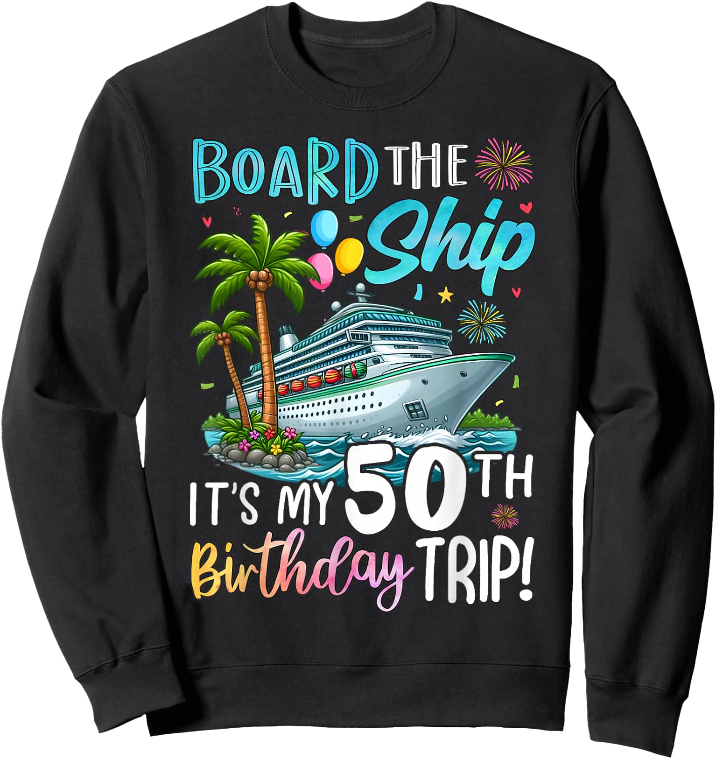 50th Birthday Cruise Ship Vacation Celebration Sweatshirt - Sweatshirt | Black