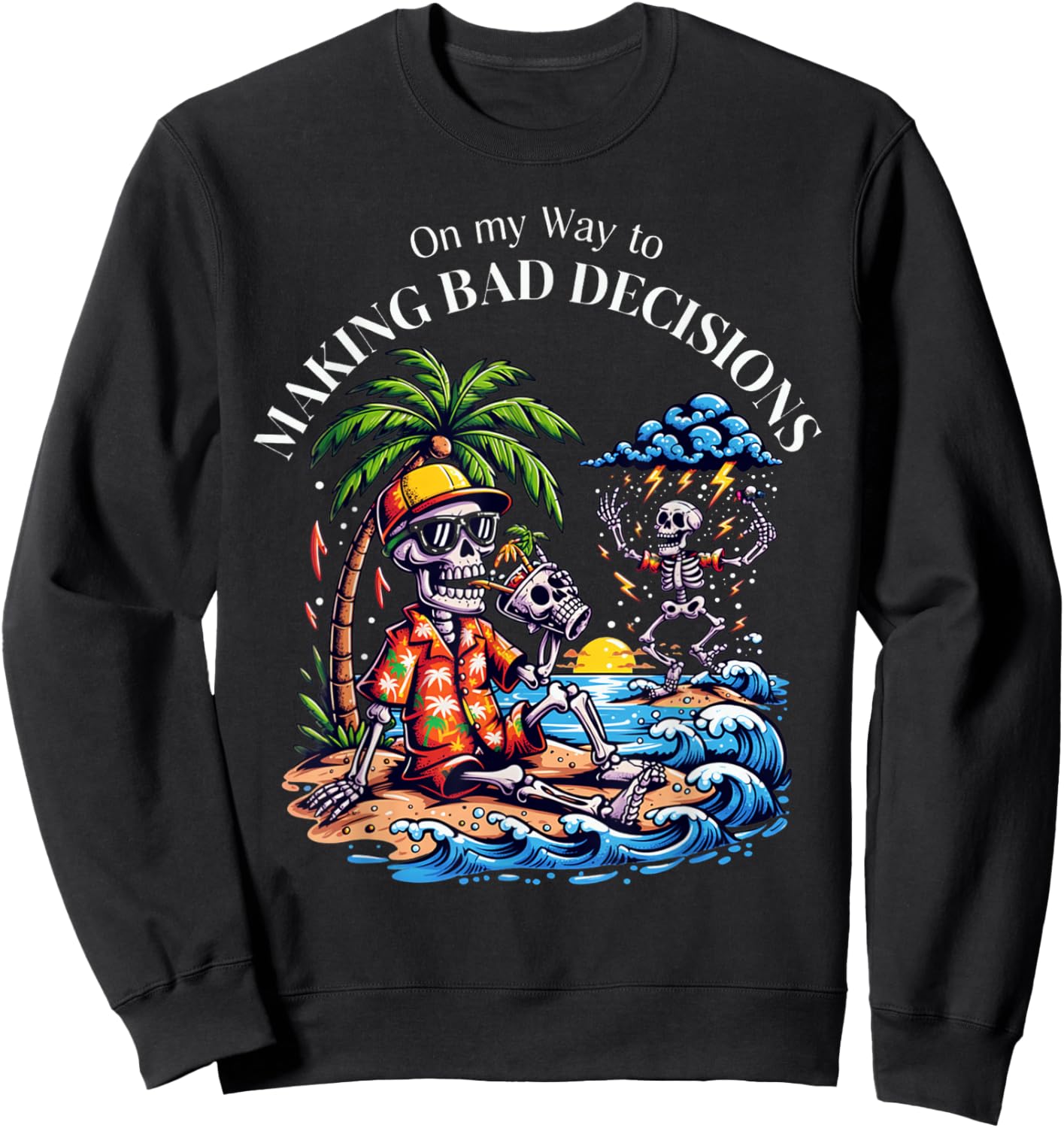 On My Way to Making Bad Decisions Skeleton Funny Beach Sweatshirt - Sweatshirt | Black