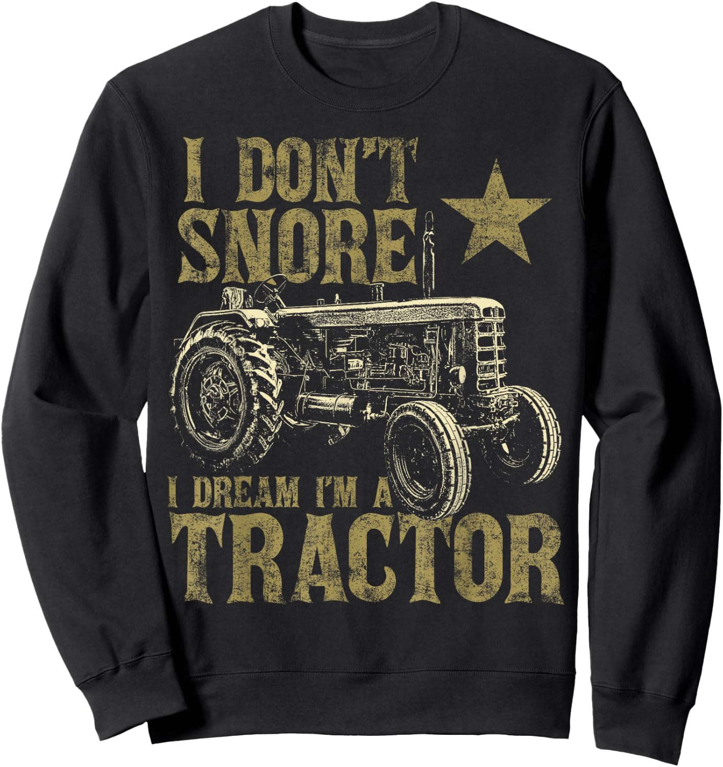 I Don't Snore I Dream I'm a Tractor Funny Tractor Gift Sweatshirt - Sweatshirt | Black