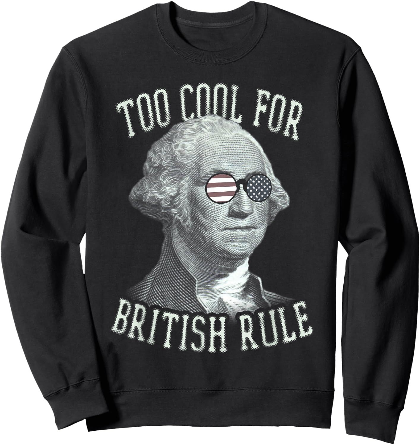 Too Cool For British Rule 4th of July 1776 Women Kids Men Sweatshirt - Sweatshirt | Black