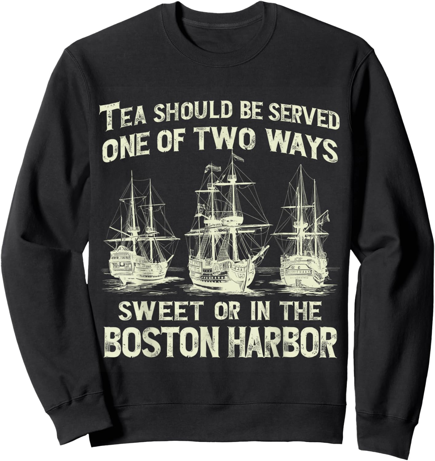 Tea Should Be Served One of Two Ways Sweet or in the Harbor Sweatshirt - Sweatshirt | Black