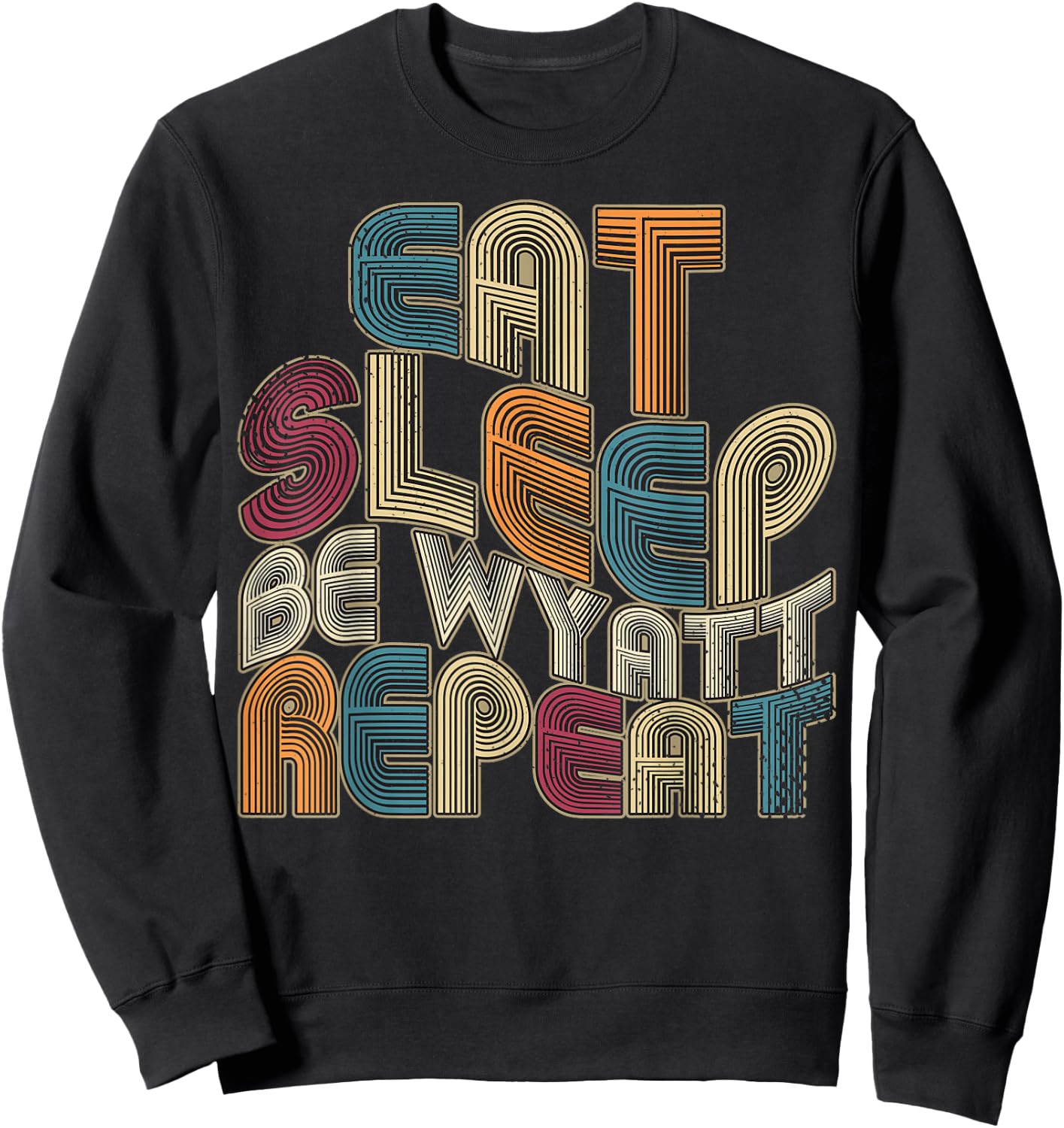 Eat Sleep Be Wyatt Repeat Funny Groovy Retro Wyatt Sweatshirt - Sweatshirt | Black