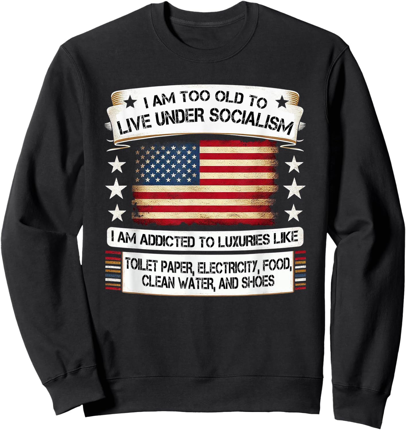 I Am Too Old To Live Under Socialism I Am Addicted Sweatshirt - Sweatshirt | Black