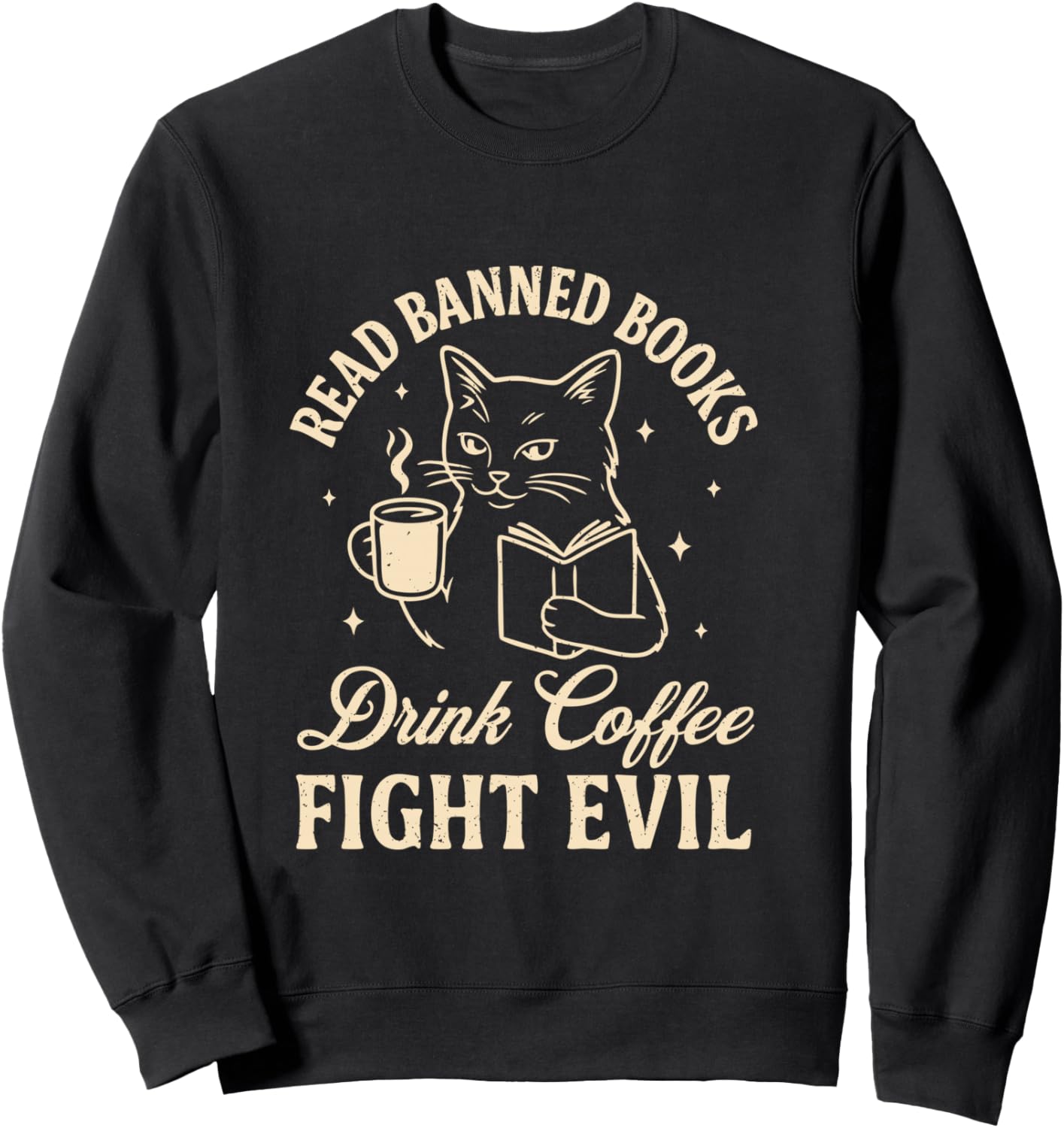 Cat Read Banned Books Drink Coffee Fight Evil Sweatshirt - Sweatshirt | Black