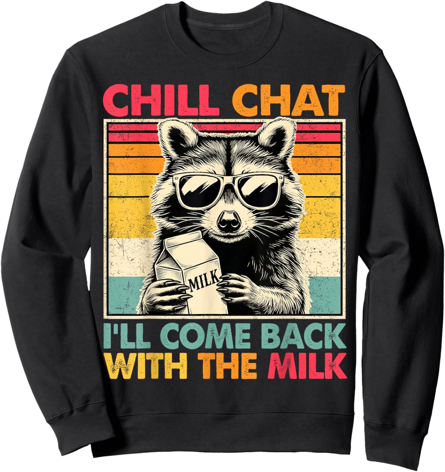 Chill Chat I'll Come Back with The Milk Funny Raccoon Dad Sweatshirt - Sweatshirt | Black