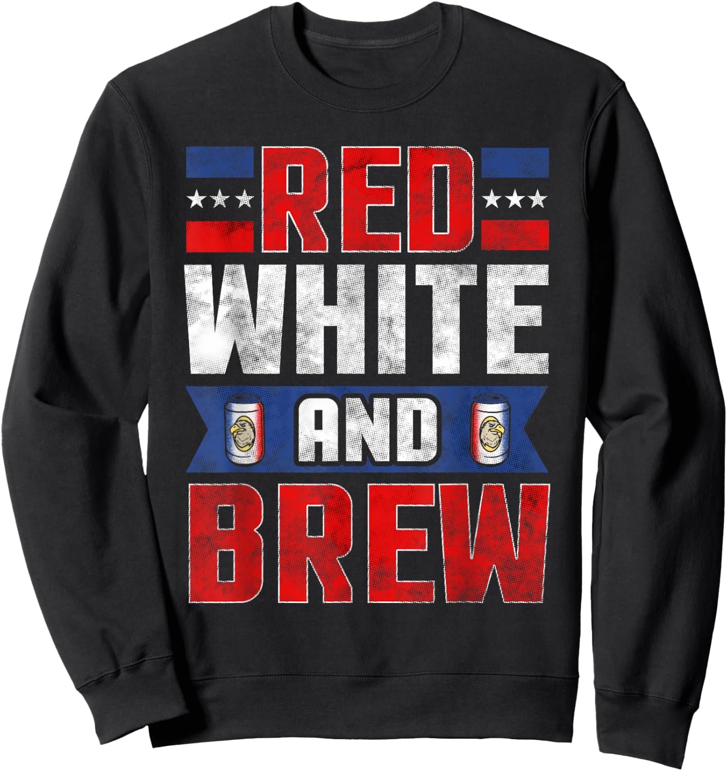 Funny July 4th shirts Red White and Brew Beer Drinking Women Men Sweatshirt - Sweatshirt | Black