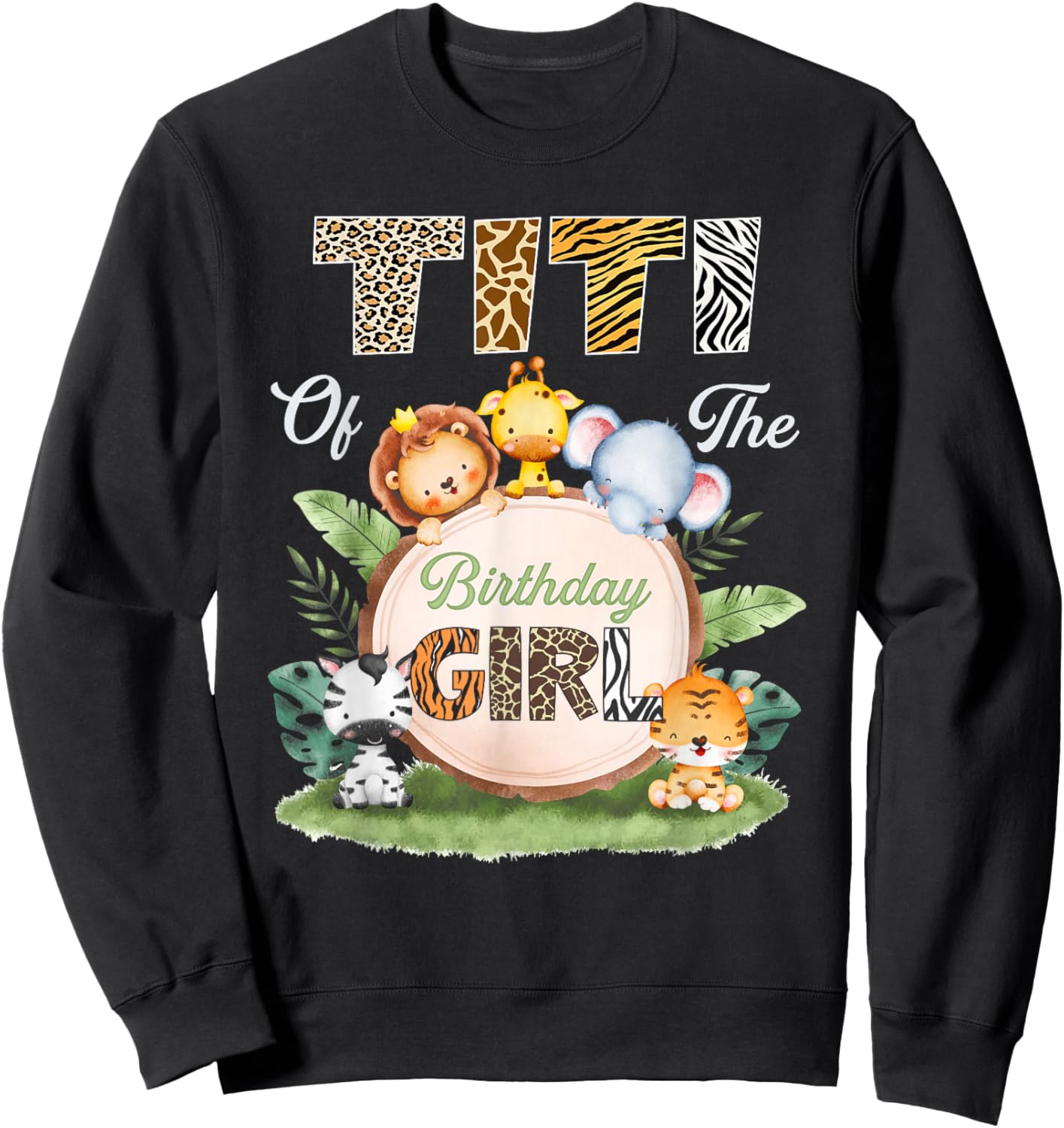 Wild Titi of The Birthday Girl Zoo Safari Jungle Animal Sweatshirt - Sweatshirt | Black