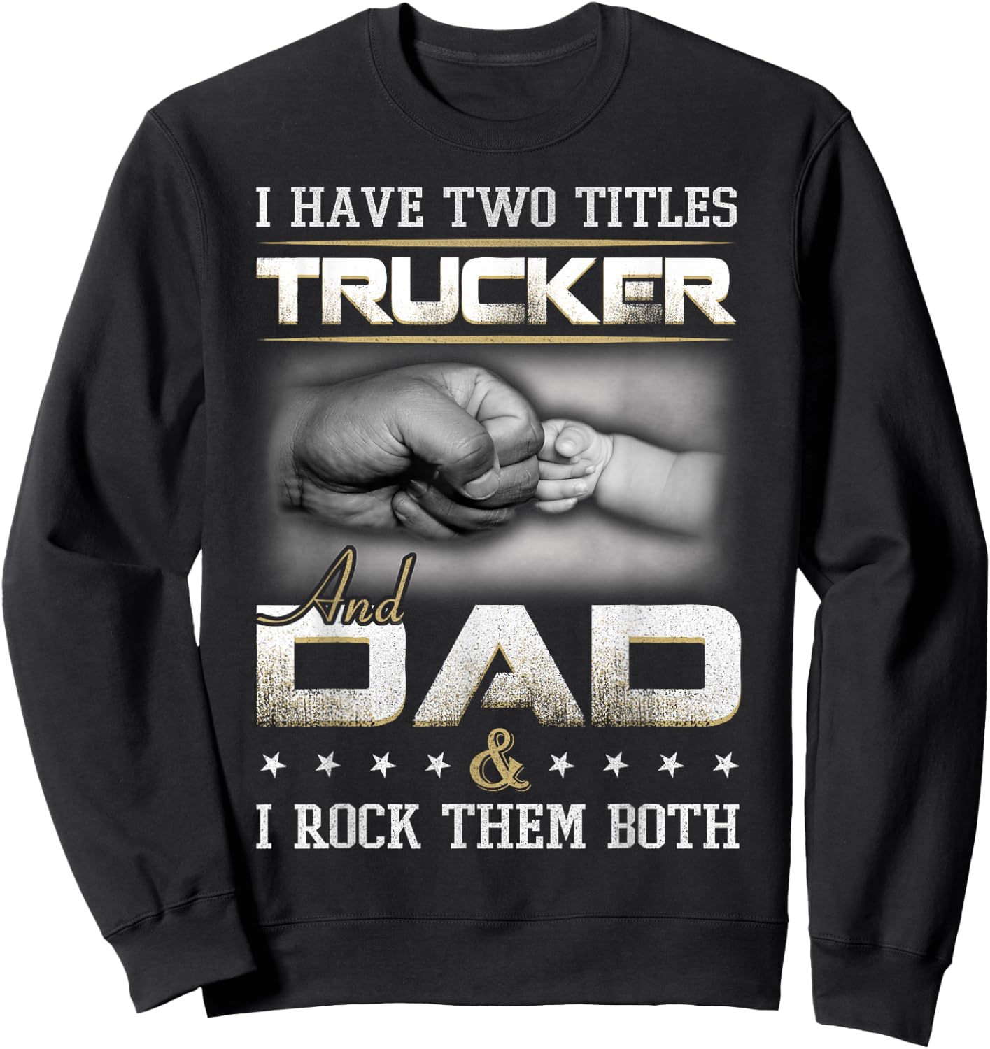 Trucker Dad Quote Design Truck Driver Trucking Sweatshirt - Sweatshirt | Black