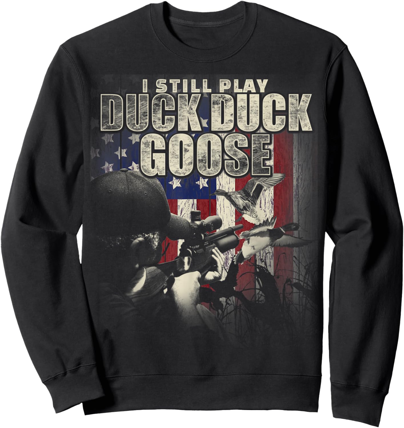 Duck Hunting I Still Play Duck Duck Goose Funny T Shirt Gift Sweatshirt - Sweatshirt | Black