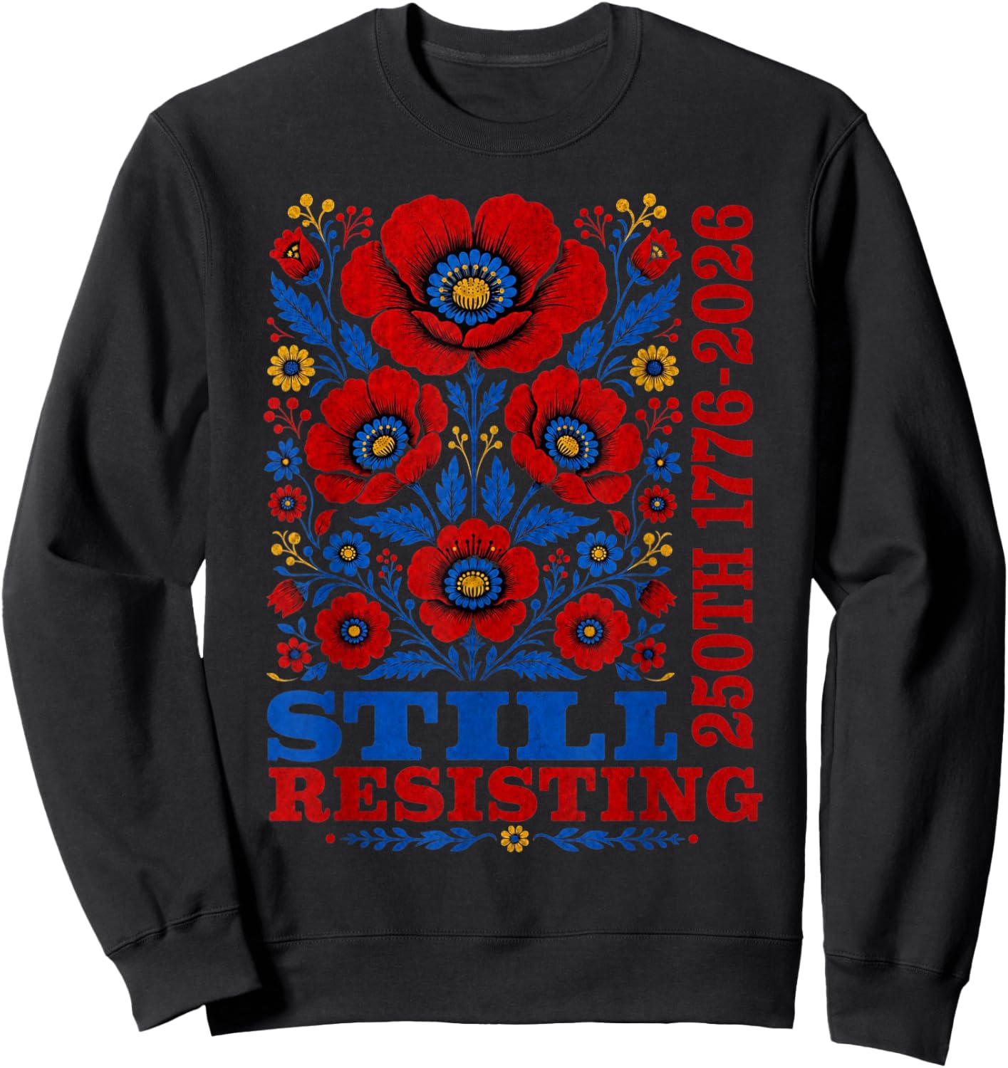Still Resisting 250th 1776 2026 Floral USA 250 Years Sweatshirt - Sweatshirt | Black