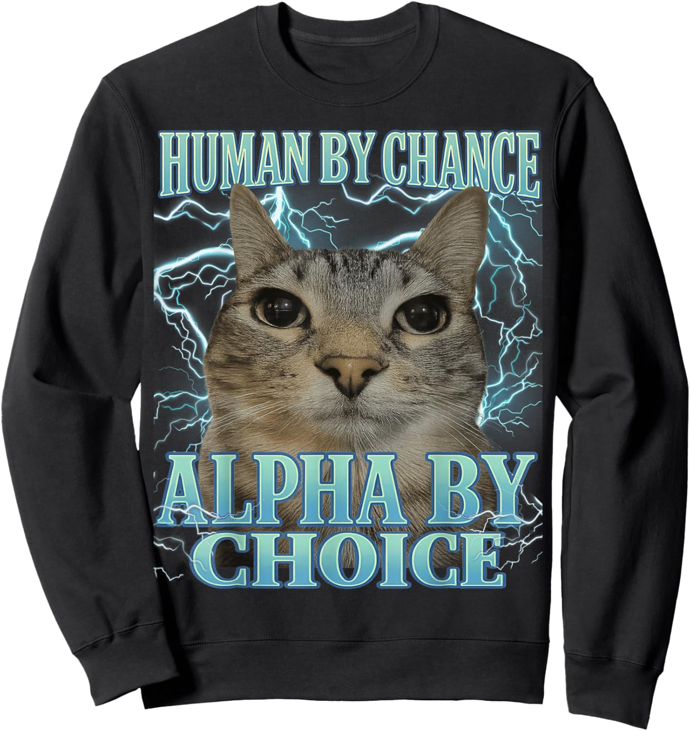 Human by Chance Alpha by Choice Cat Meme Funny Men Women Sweatshirt - Sweatshirt | Black