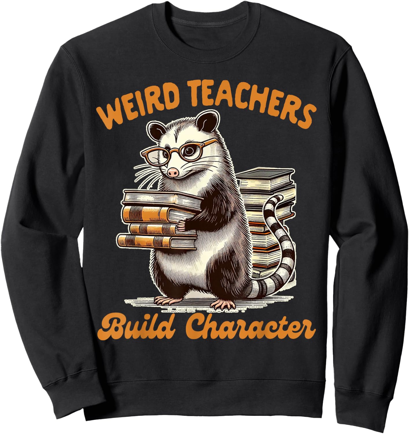 Teacher Opossum Lover Possum Weird Teachers Build Character Sweatshirt - Sweatshirt | Black