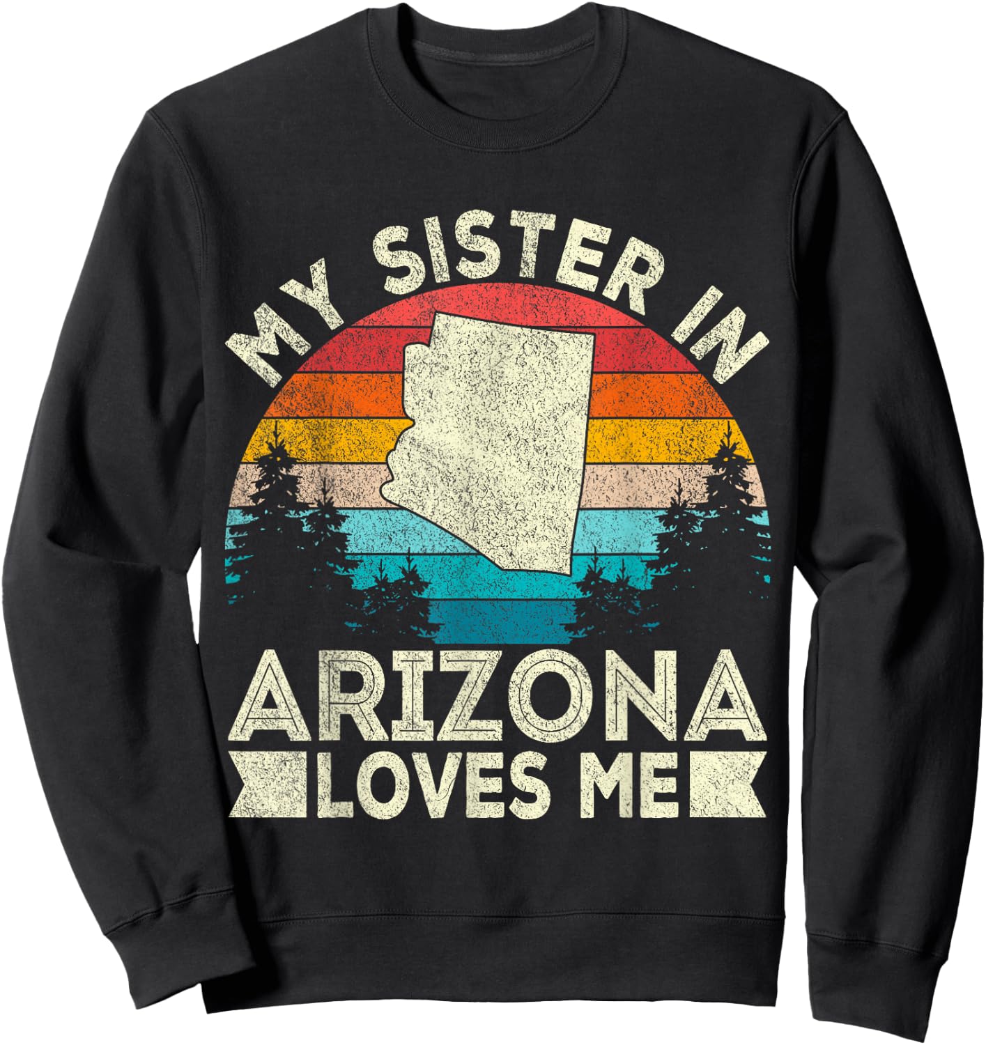 My Sister In Arizona Loves Me Retro Arizona Sweatshirt - Sweatshirt | Black
