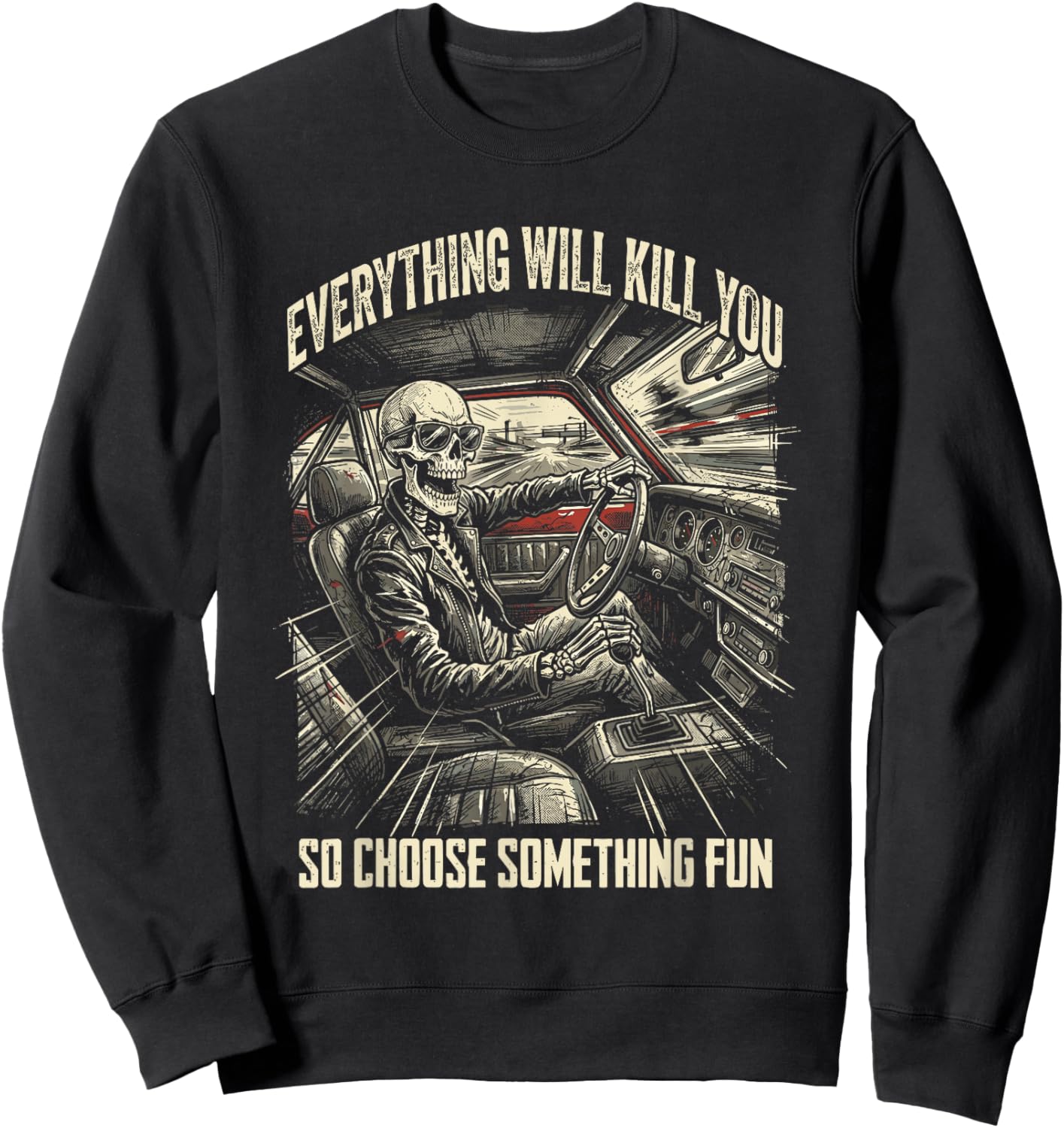 Everything Will Kill You So Choose Something Fun Skeleton Sweatshirt - Sweatshirt | Black