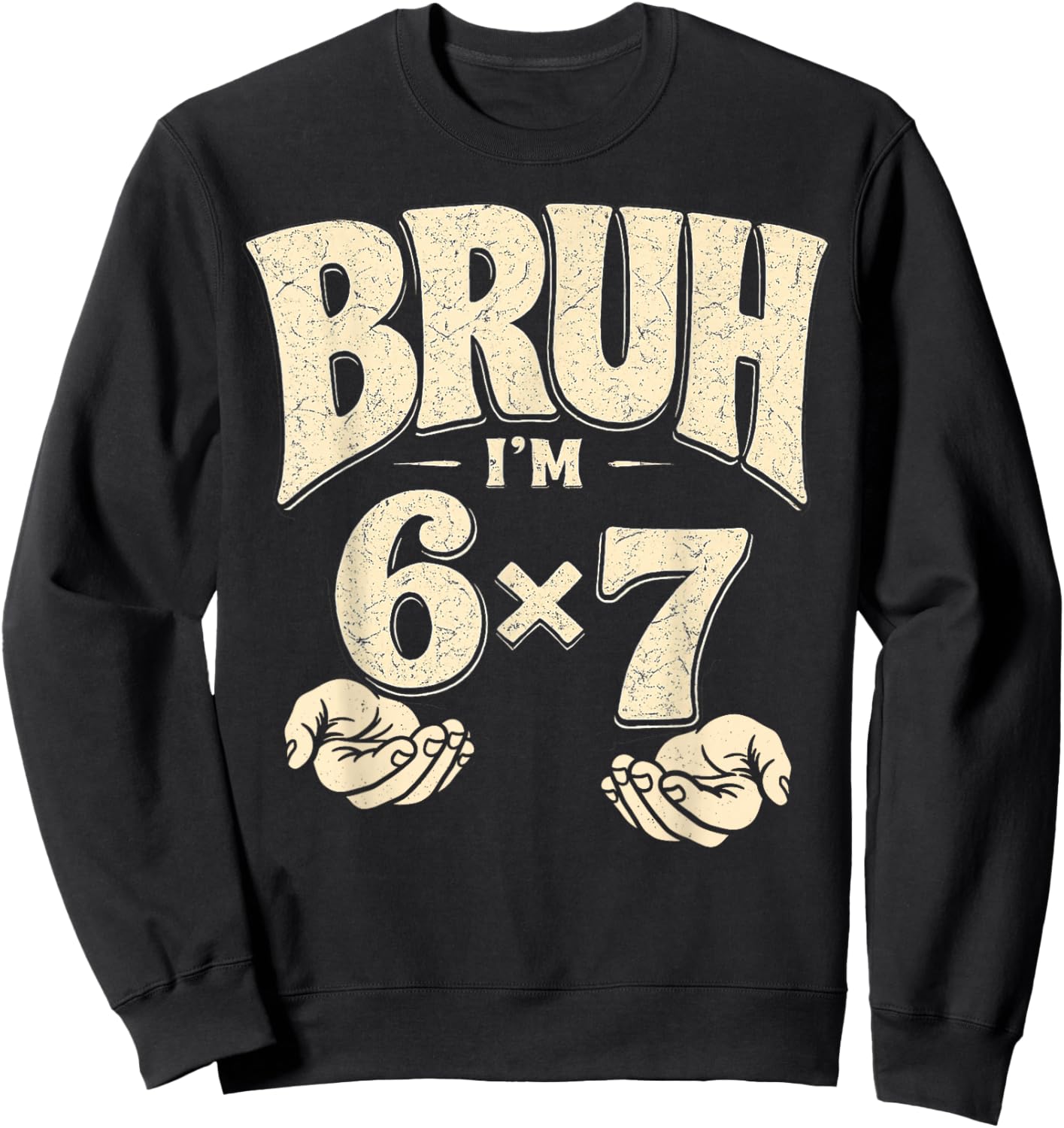Bruh I’m 6x7 Funny 42nd Birthday Meme 42 Bday Sweatshirt - Sweatshirt | Black