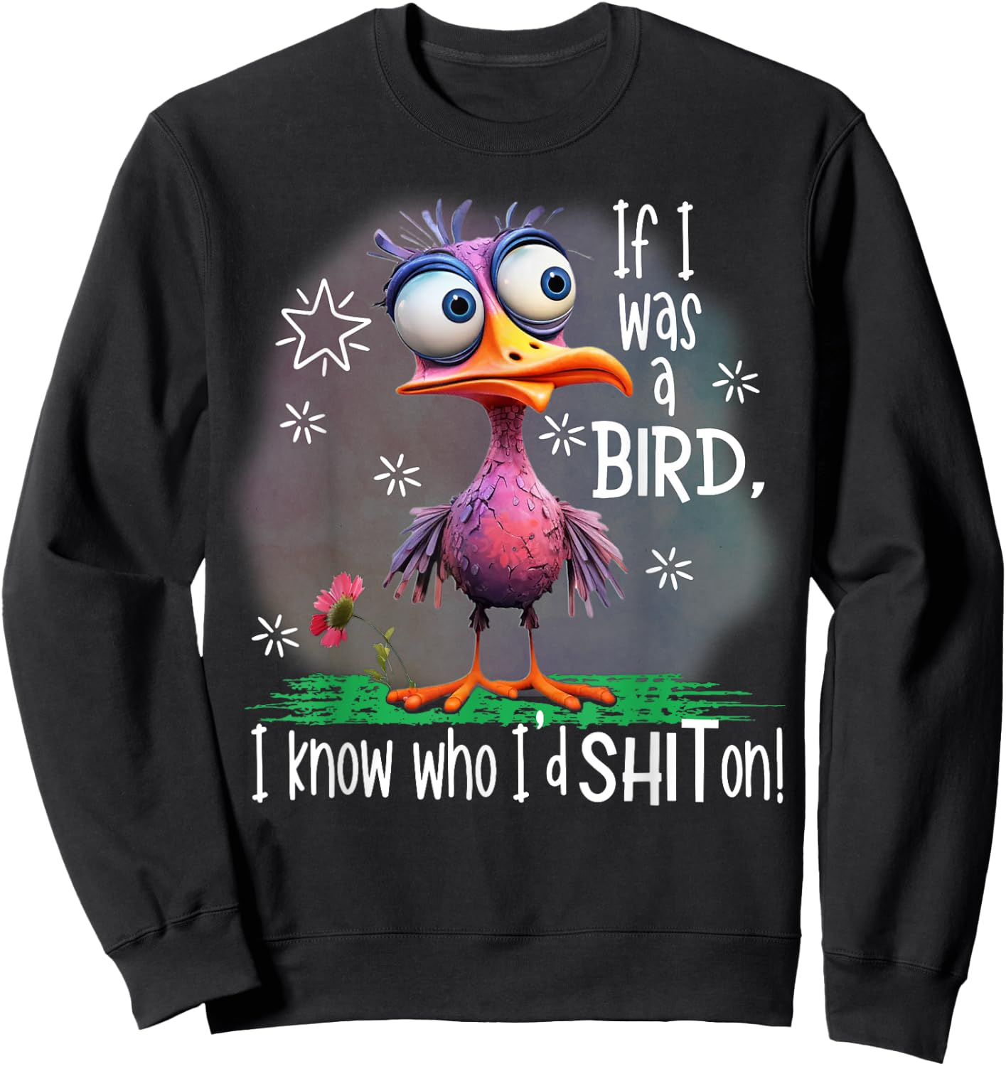 If I Was A Bird I Know Who I'd Shit On Sweatshirt - Sweatshirt | Black