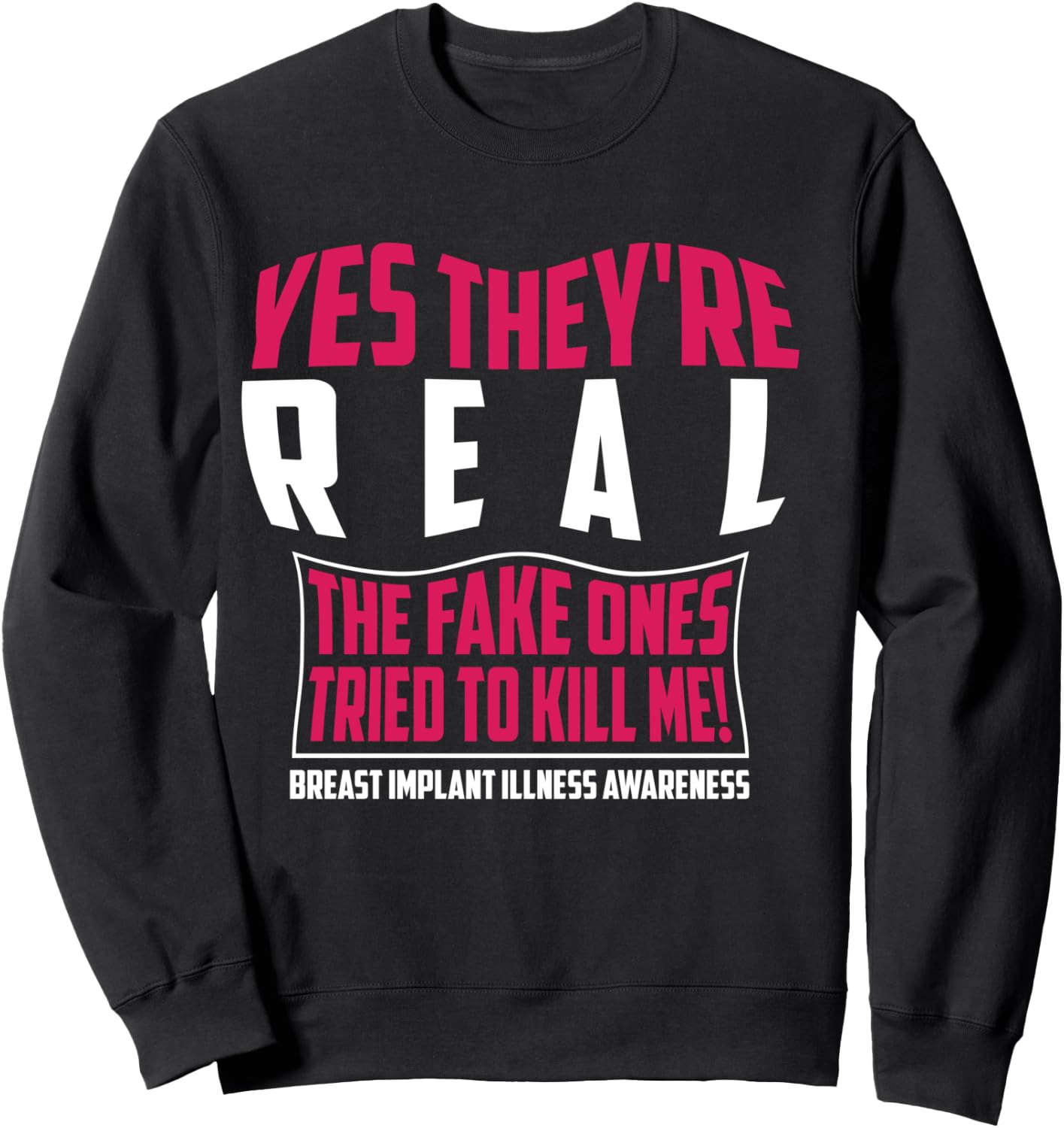 Yes They're Real The Fake Ones Tried To Kill Me Shirt Gift Sweatshirt - Sweatshirt | Black