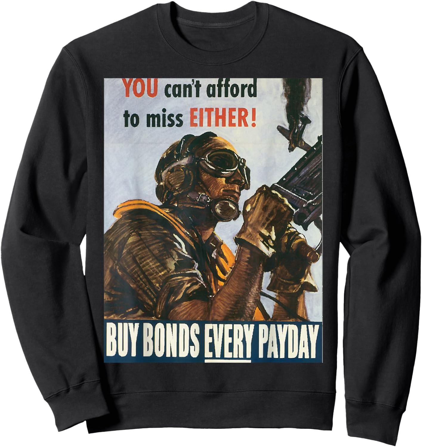 Can't Afford to Miss | WW2 Vintage US Army Propaganda Poster Sweatshirt - Sweatshirt | Black