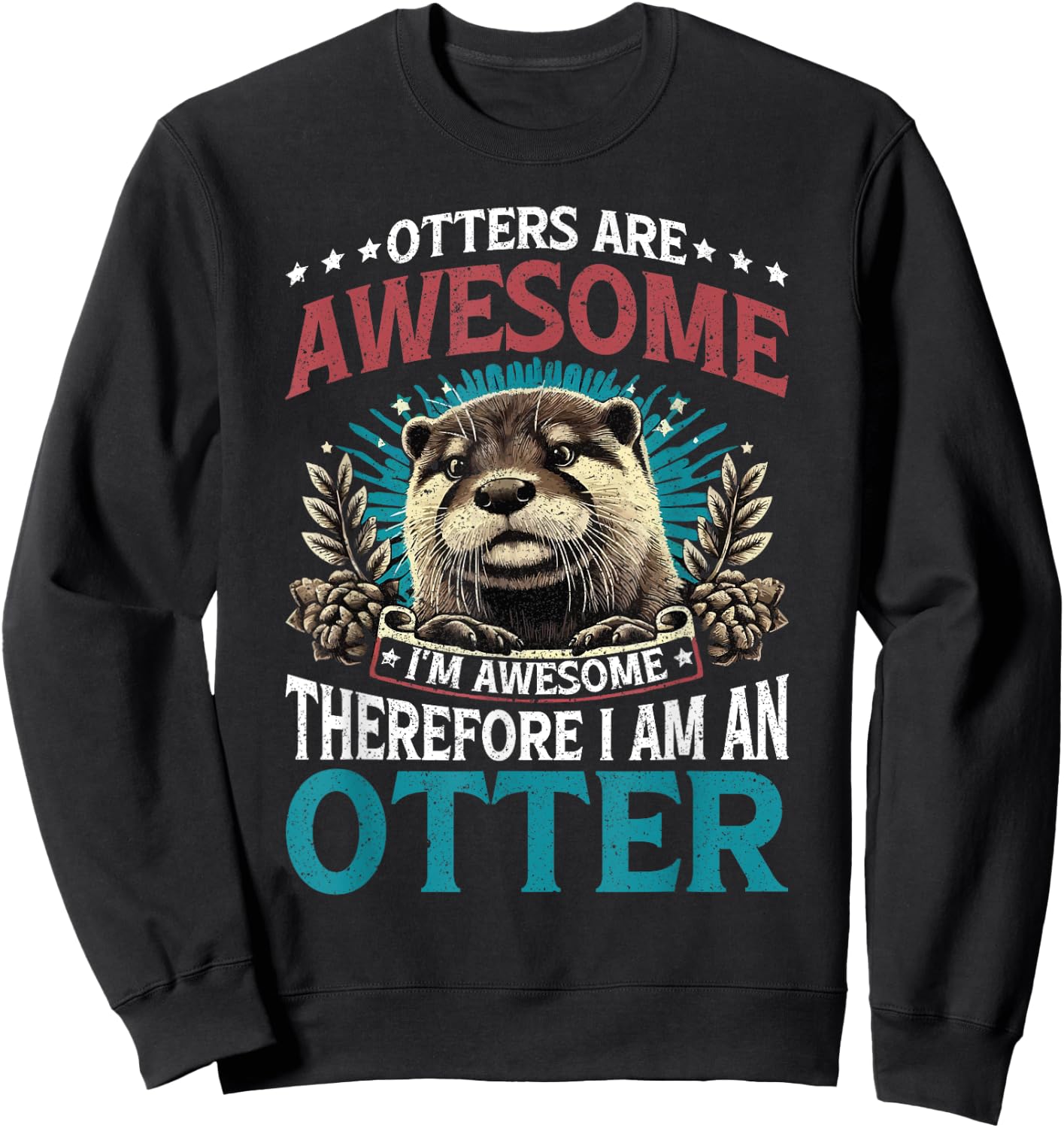 Otter Otters Are Awesome I'm Awesome Therefore I Am An Otter Sweatshirt - Sweatshirt | Black