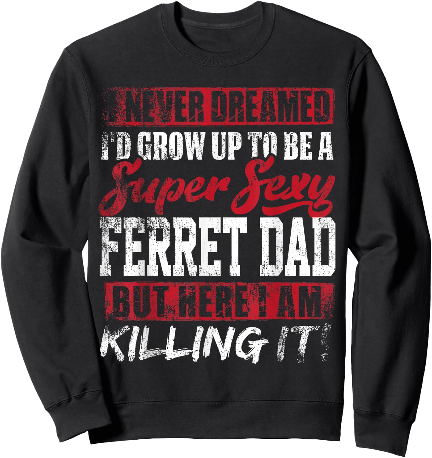 Never Dreamed I'd Grow Up To Be Ferret Dad Shirt Dad Gift Sweatshirt - Sweatshirt | Black