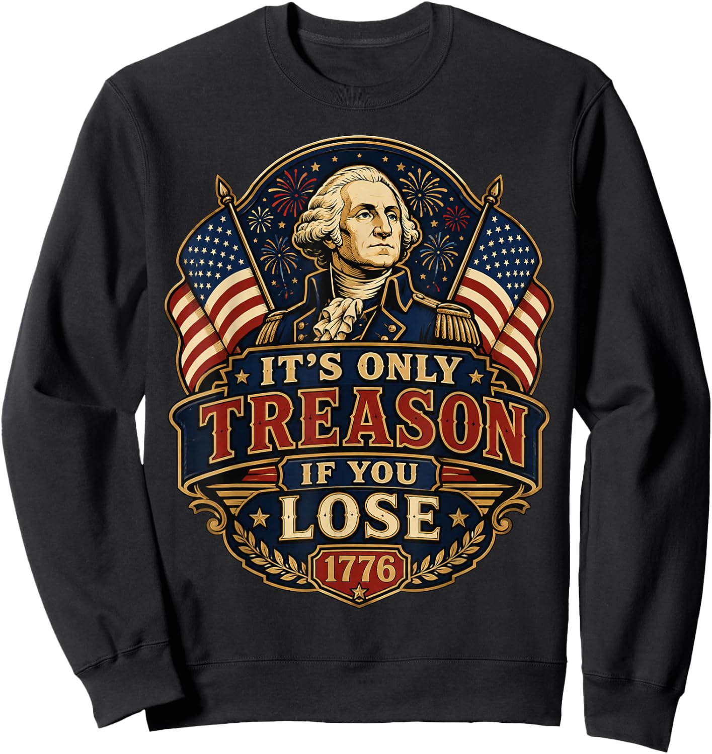It’s Only Treason If You Lose George Washington 1776 Sweatshirt - Sweatshirt | Black