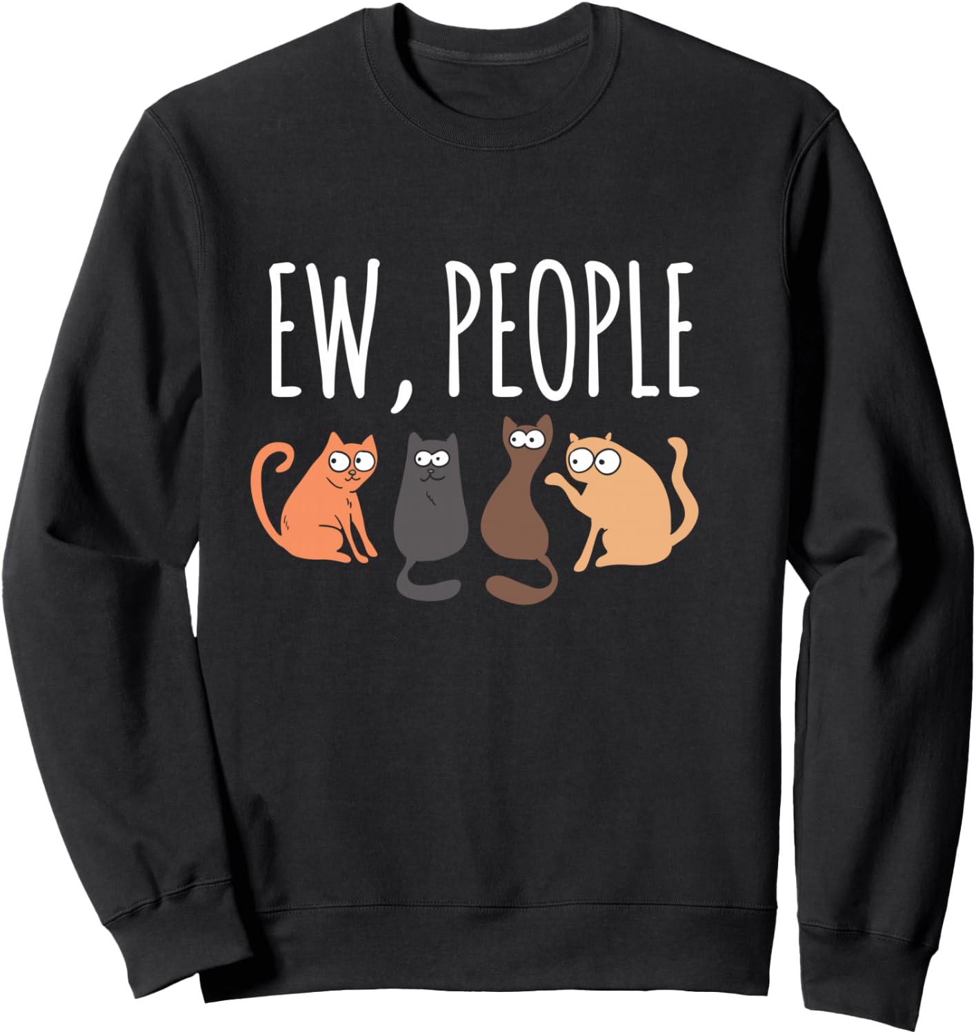 Ew People Cat Cats Meow Kitty Lovers Hate People Gift Sweatshirt - Sweatshirt | Black