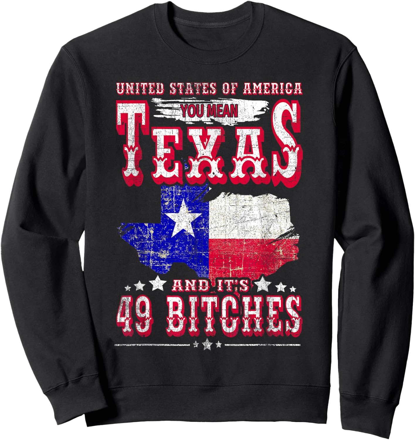 USA You Mean Texas & Its 49 Bitches Texan American July 4th Sweatshirt - Sweatshirt | Black