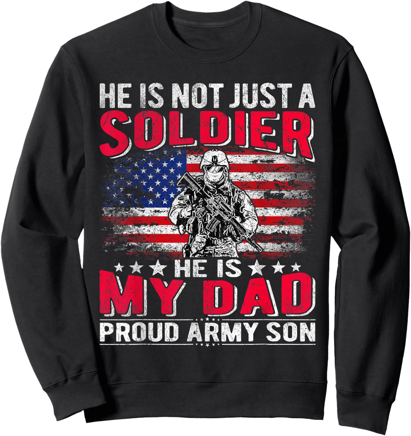 He is Not Just A Solider He is My Dad Proud Army Son Gifts Sweatshirt - Sweatshirt | Black