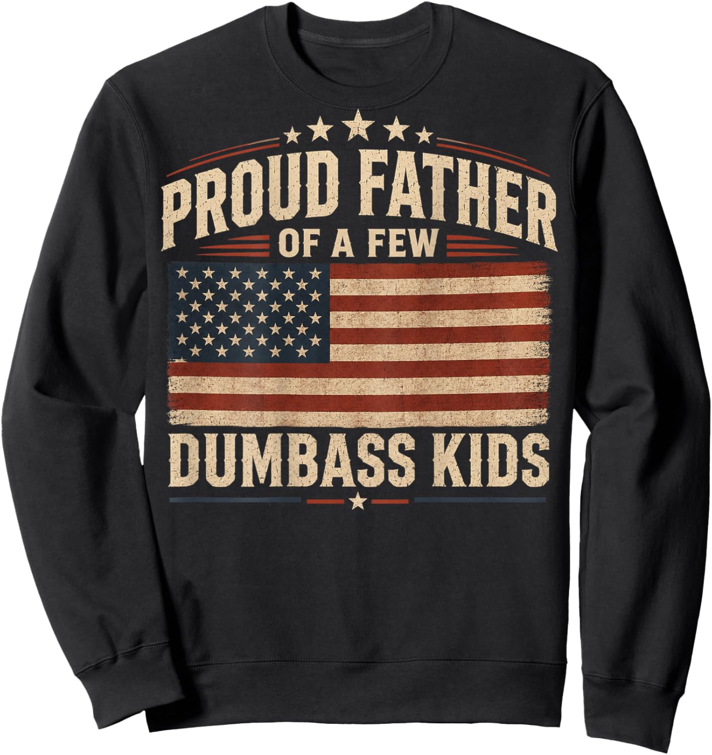 Proud Father of A Few Dumbass Kids (on Back) Sweatshirt - Sweatshirt | Black